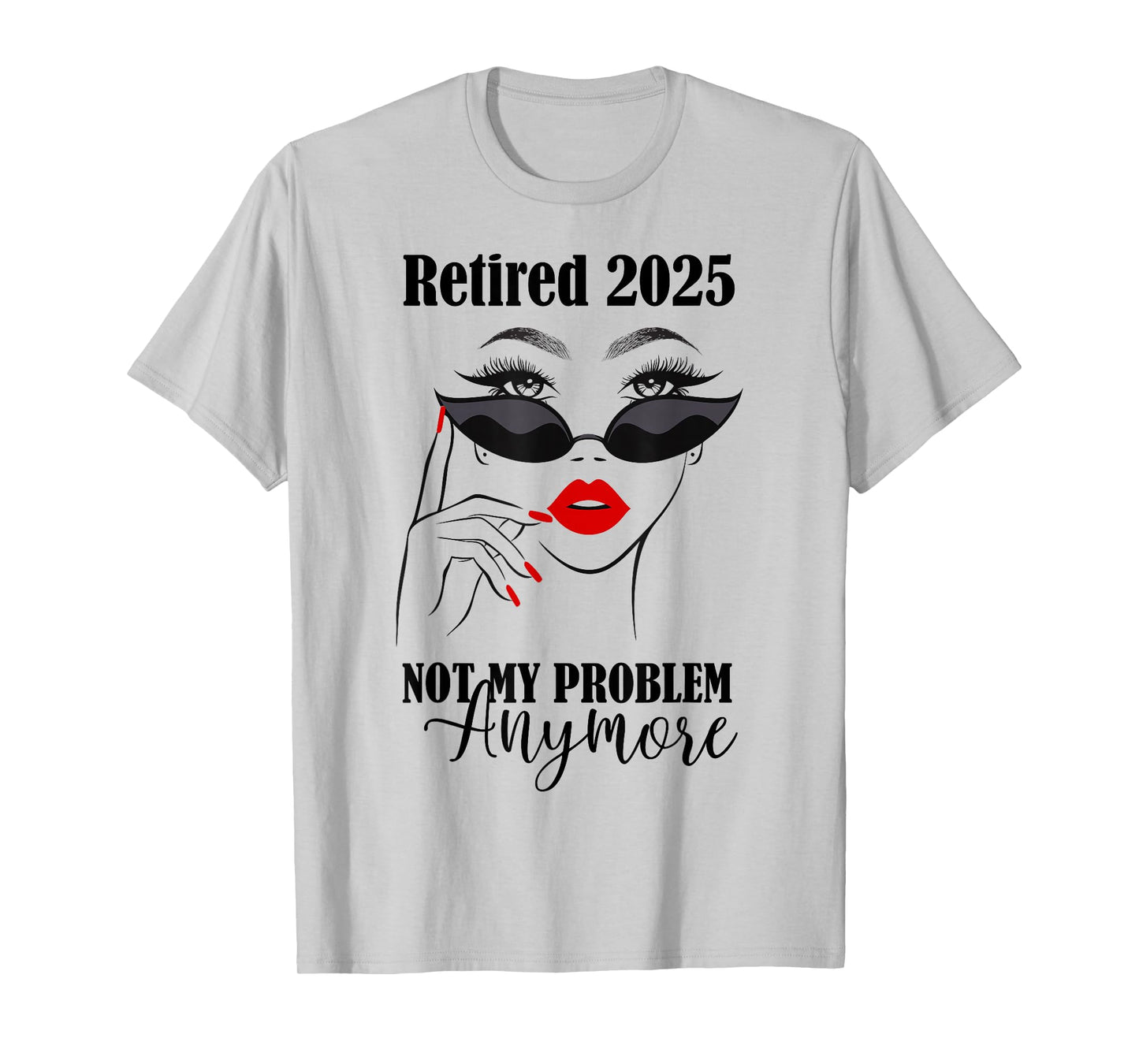 Women Retired 2025 Not My Problem Anymore Retirement 2025 T-Shirt