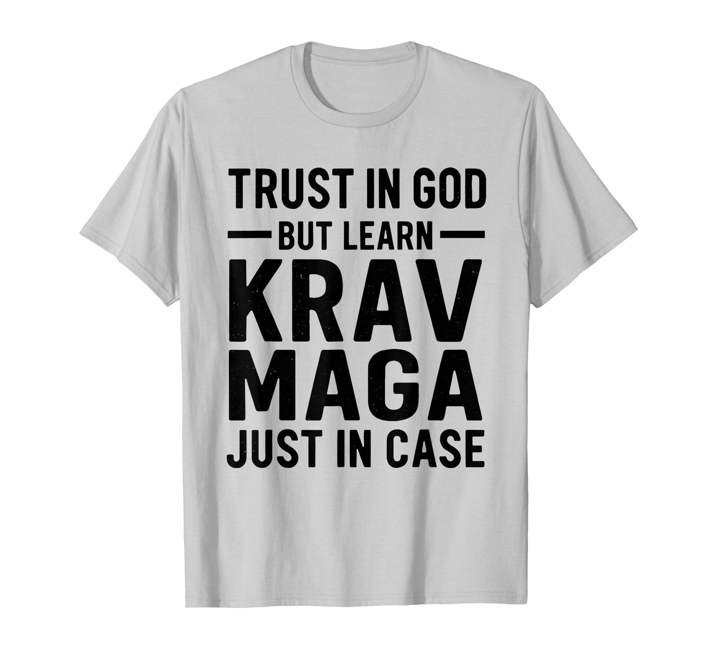Trust in God But Learn Krav MAGA Just in Case T-Shirt