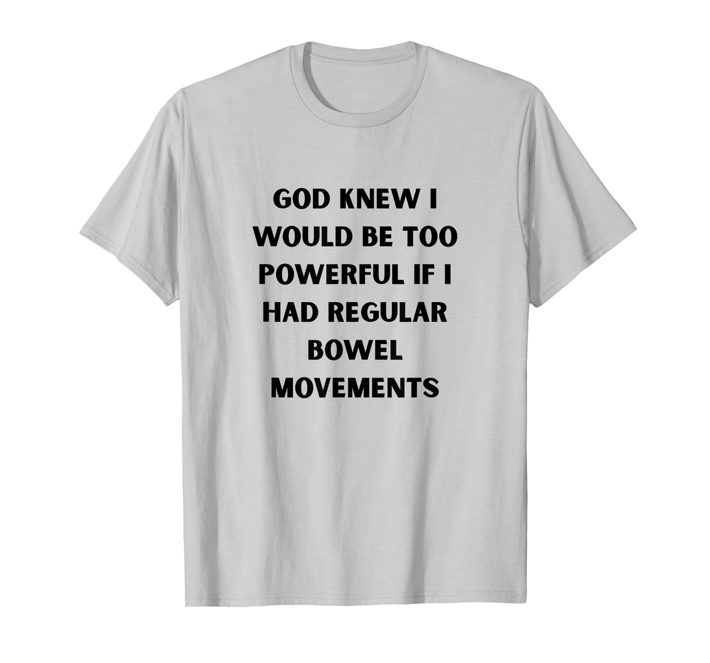 God Knew I’d Be Too Powerful Bowel Movements Black Poop Joke T-Shirt