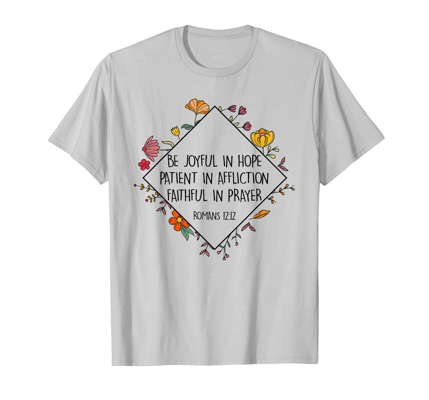 Be Joyful In Hope Patient In Affliction Faithful Prayer T-Shirt