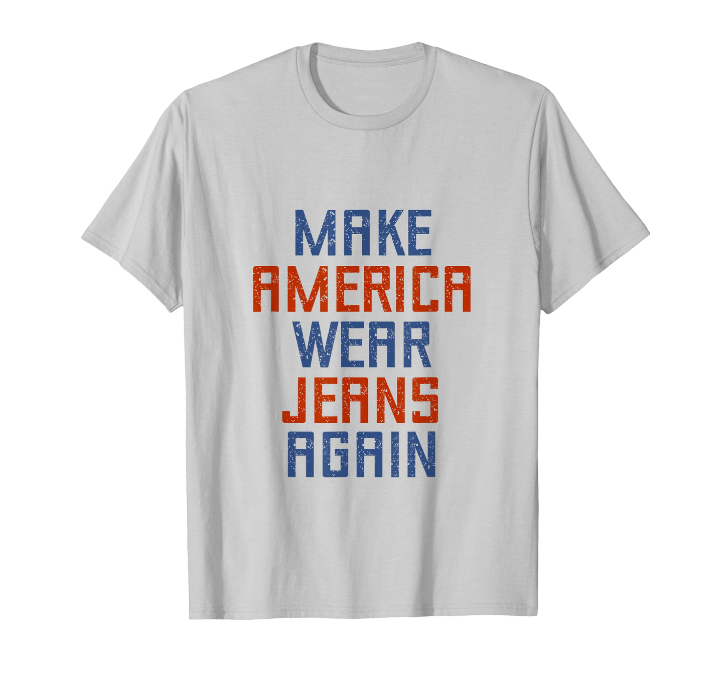 Make America Wear Jeans Again Freedom Patriotic Family Faith T-Shirt