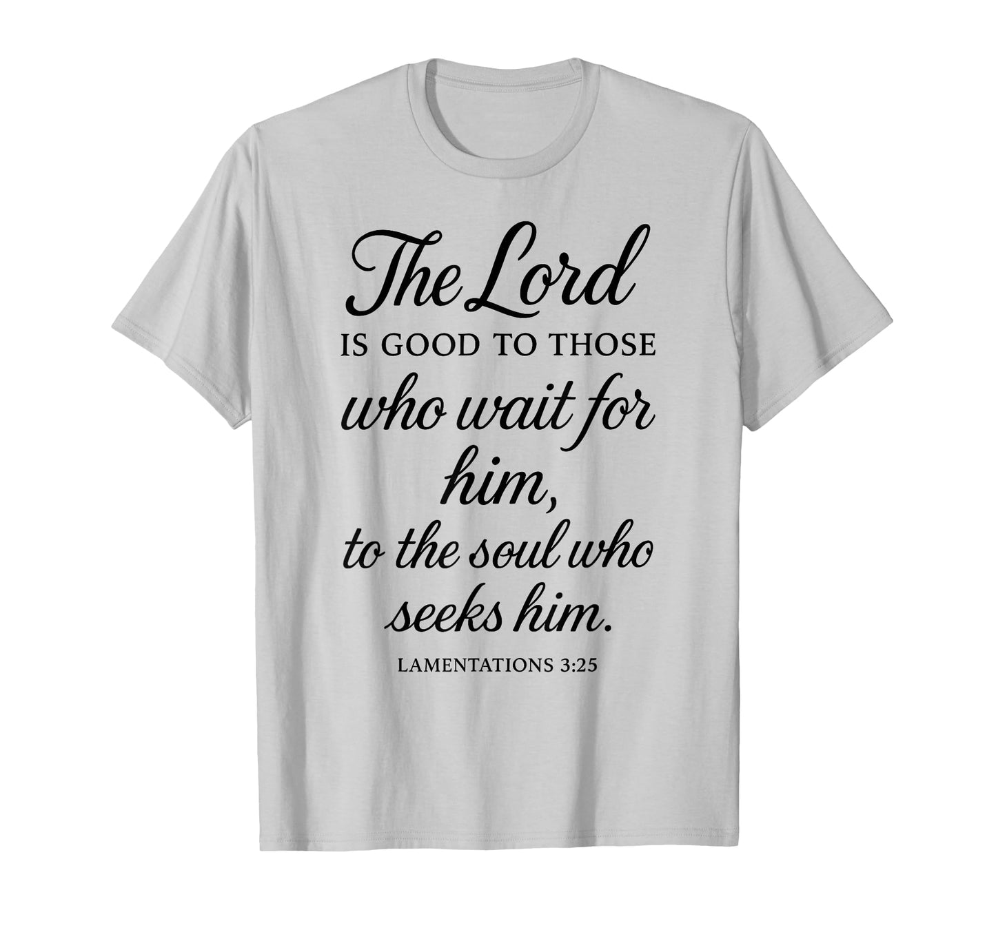 The Lord is Good to Those Who Wait for Him Bible Verse Faith T-Shirt
