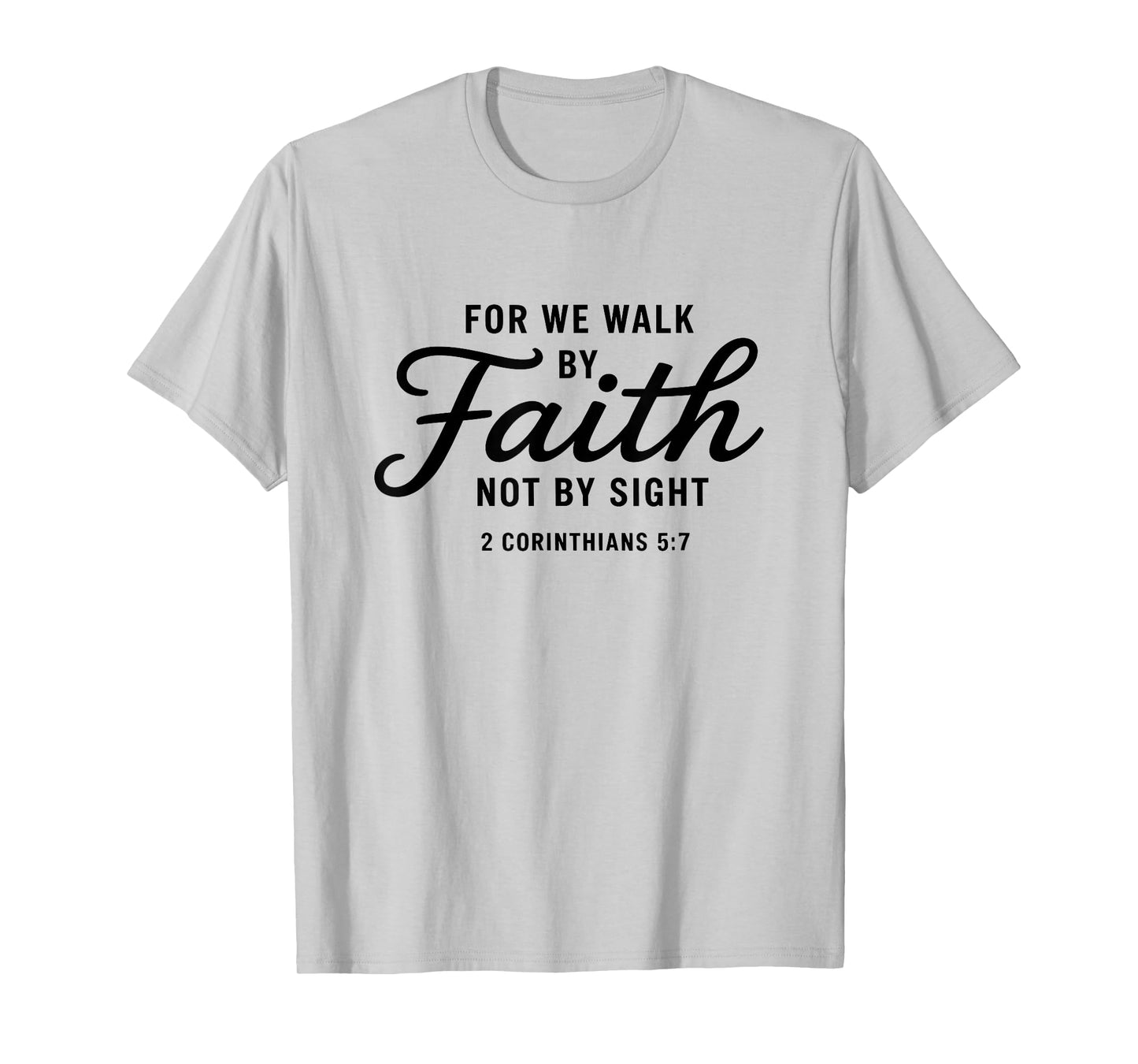 Bible Verse 2 Corinthians 5:7 Walk by Faith T-Shirt