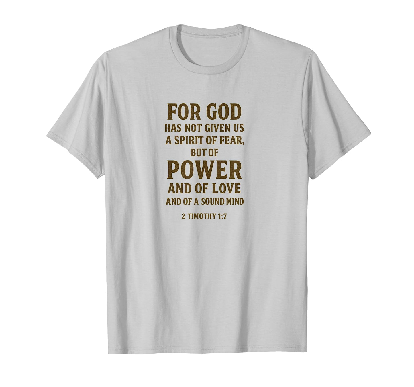 for God Has Not Given Us a Spirit of Fear – 2 Timothy 1:7 T-Shirt