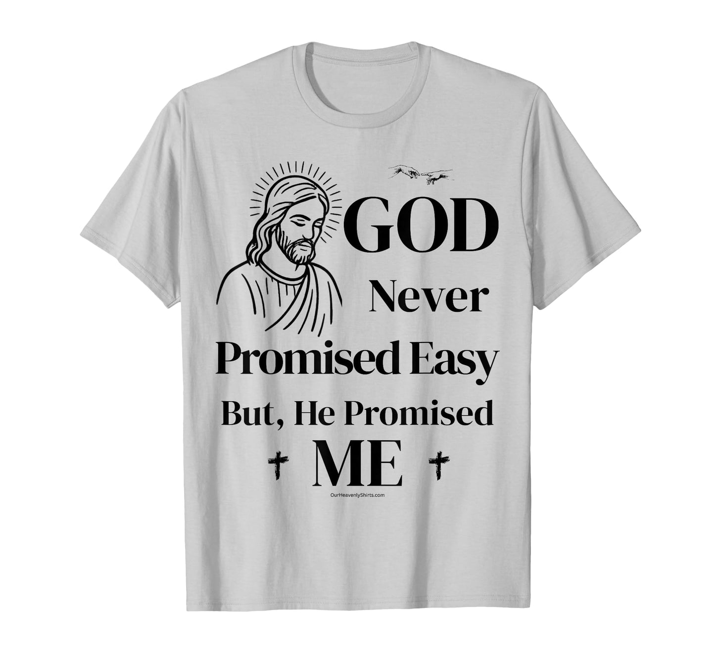 God never promised easy, but he promised me. Christian T-Shirt