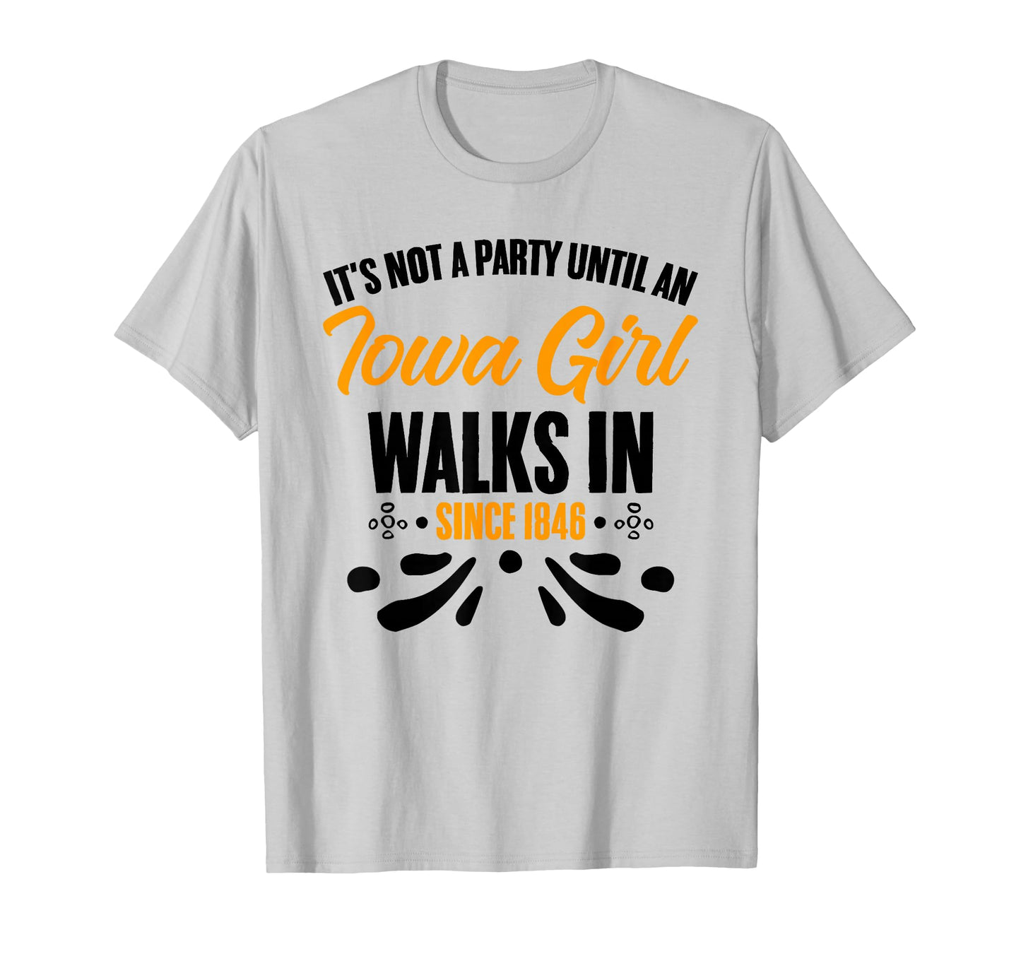It's Not A Party Until An Iowa Girl Walks In Iowan T-Shirt