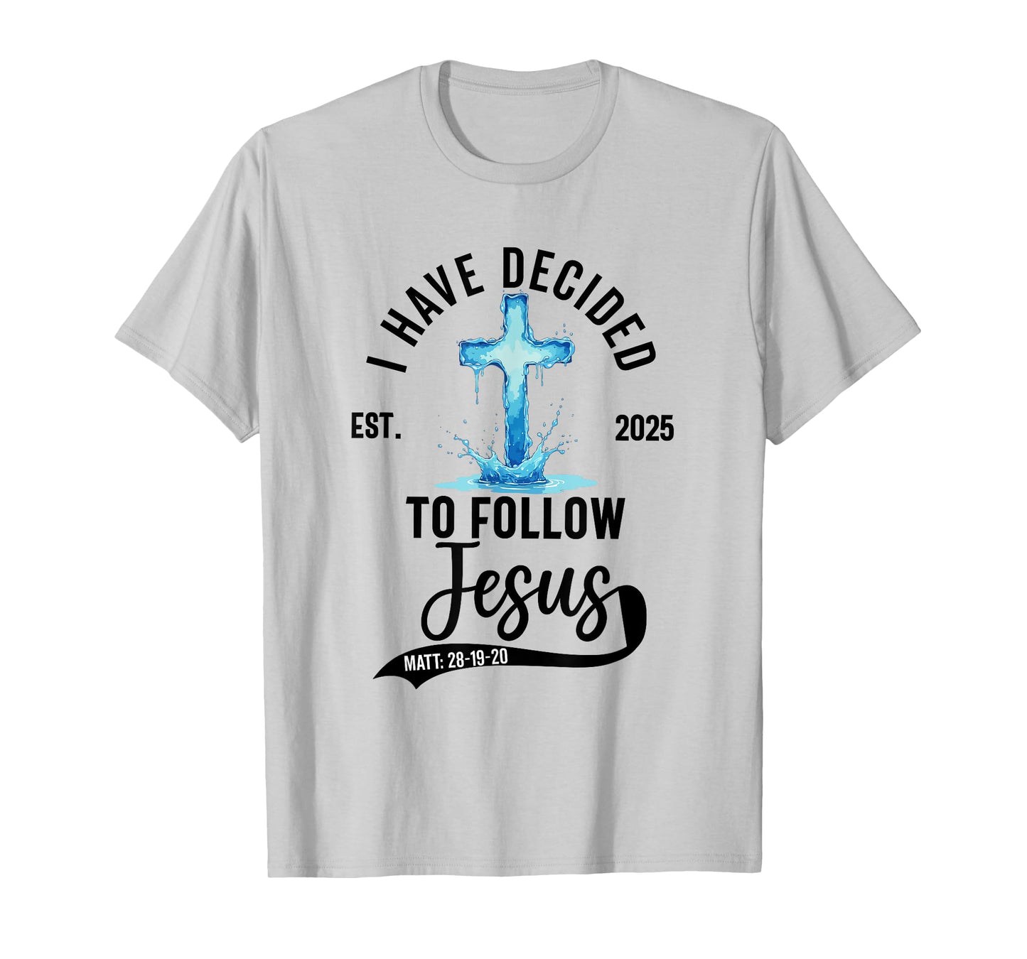 i have decided to follow Jesus Baptized baptism women Men T-Shirt