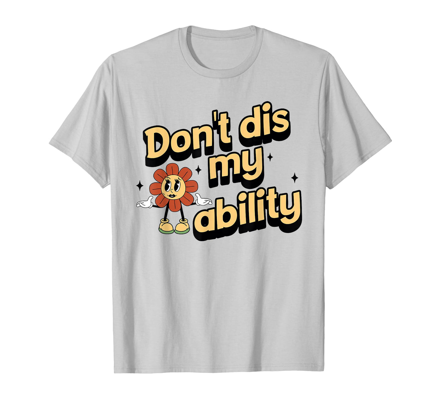 Don't dis My Ability Funny Design T-Shirt