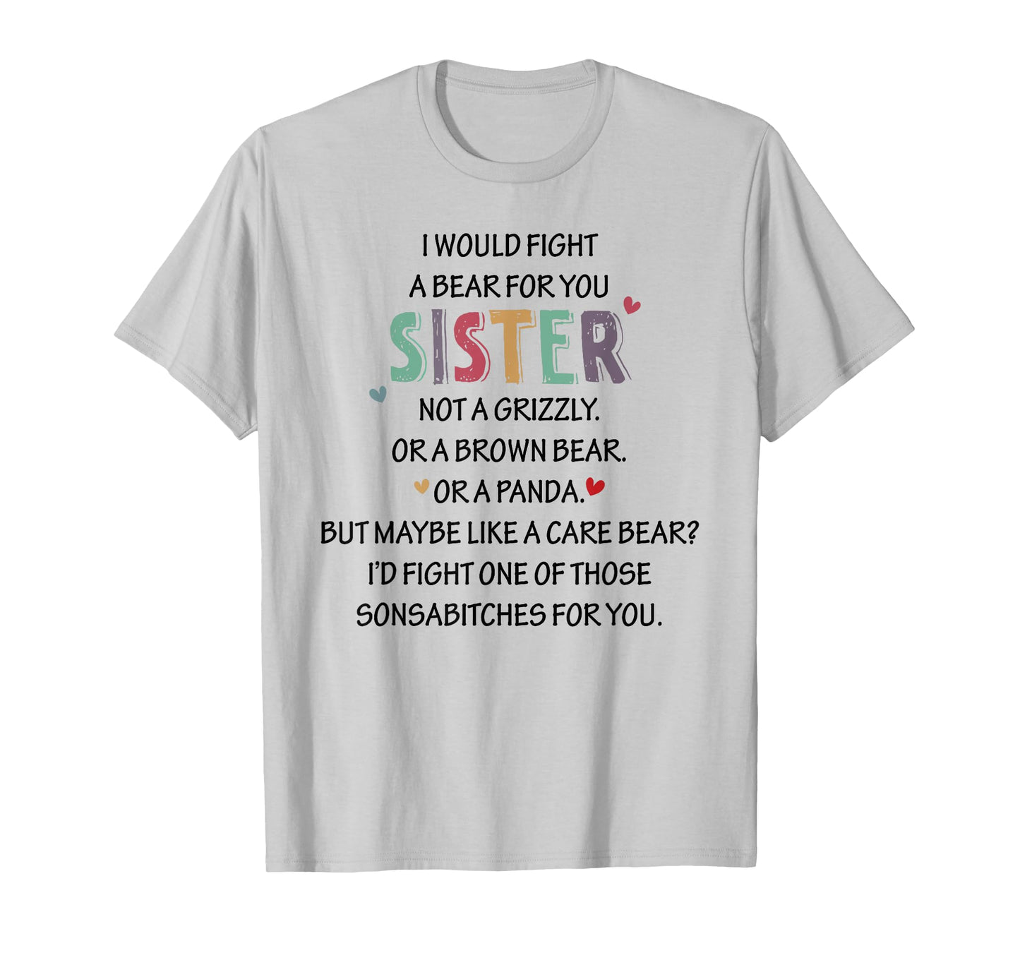 I WOULD FIGHT A BEAR FOR YOU SISTER NOT A Funny design T-Shirt