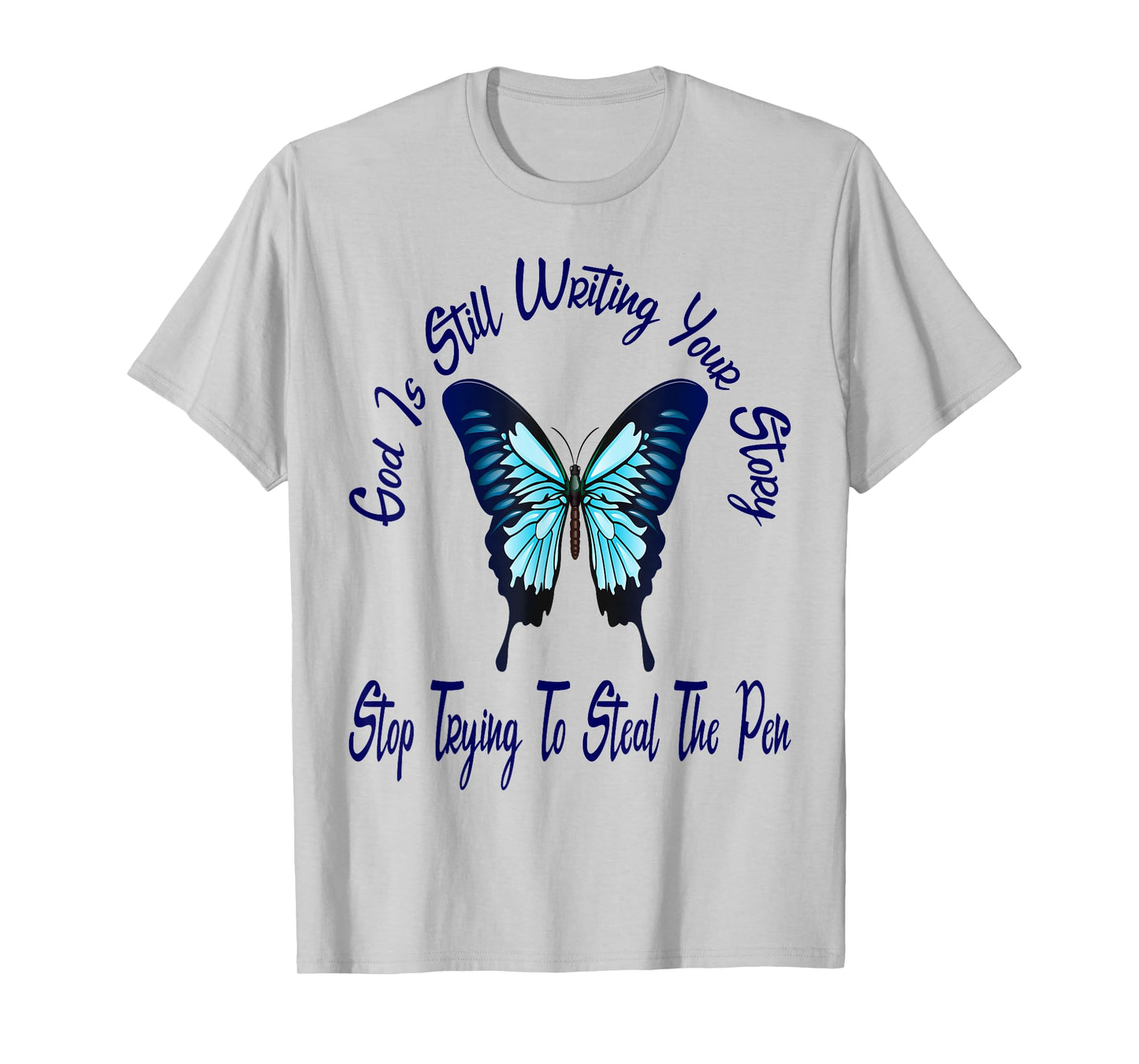 God is Still Writing Your Story Stop Trying to Steal The Pen T-Shirt