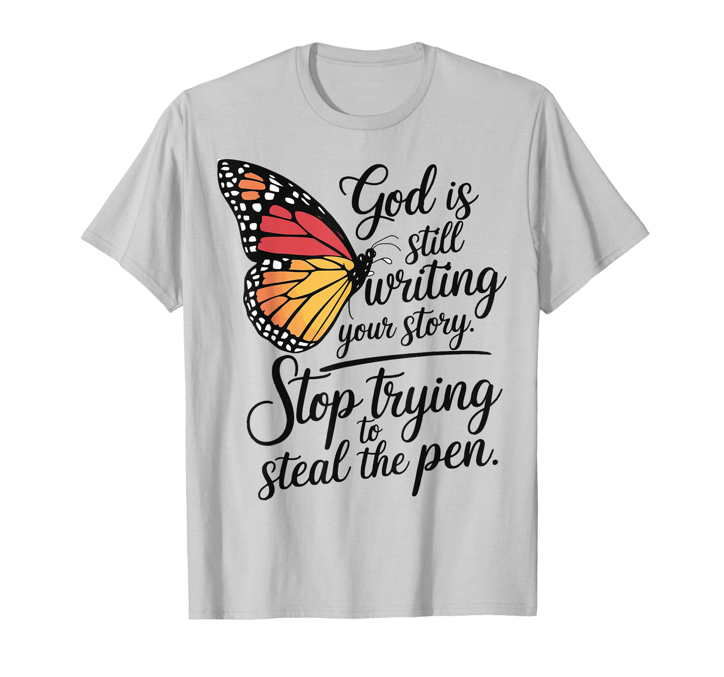 God Is Still Writing Stop Trying To Steal The Pen T-Shirt