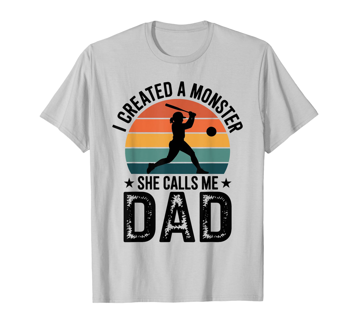I Created a Monster She Calls Me Dad Proud Softball Dad T-Shirt