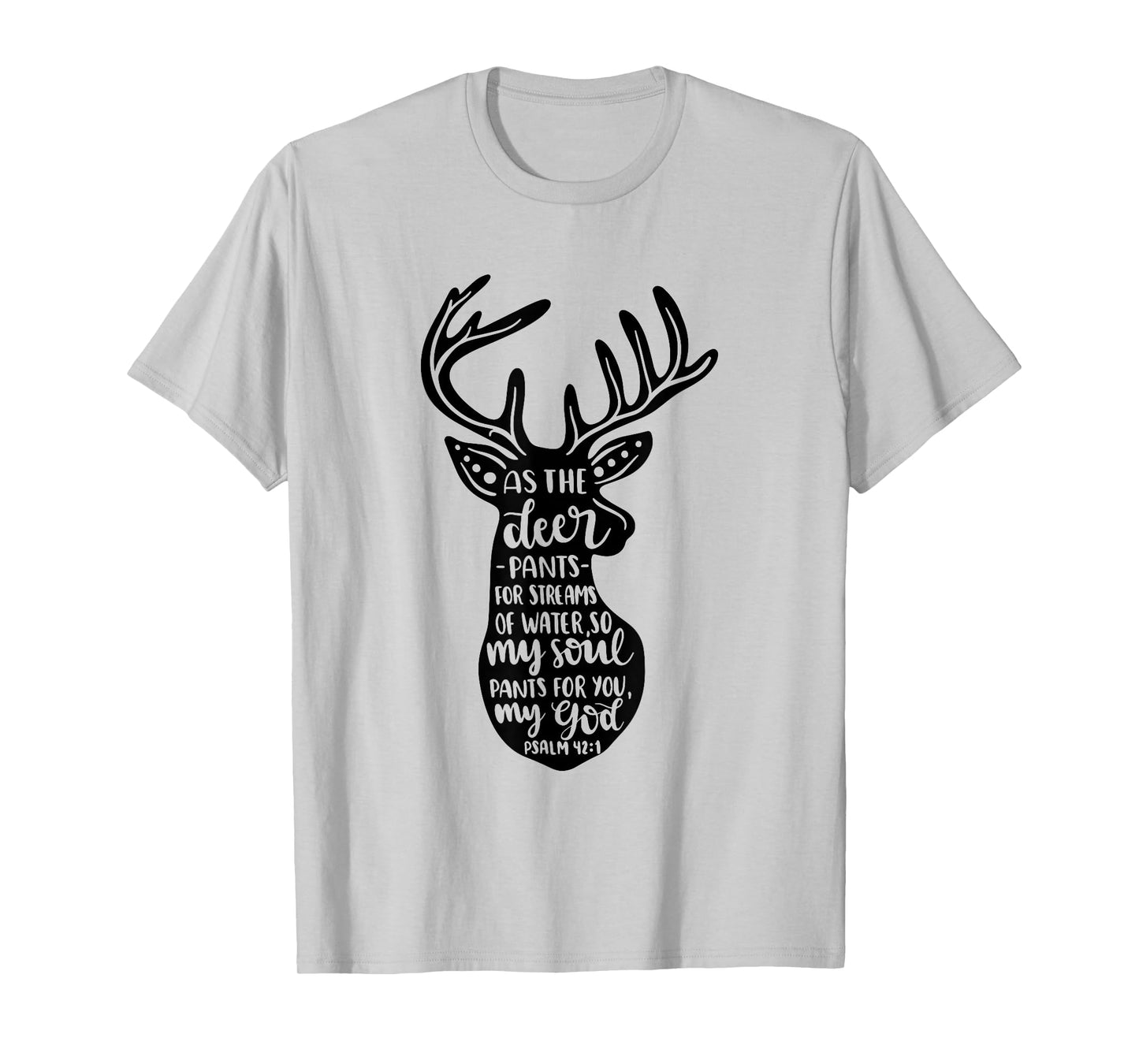 As The Deer Pants For Streams Of Water Christian Quote T-Shirt
