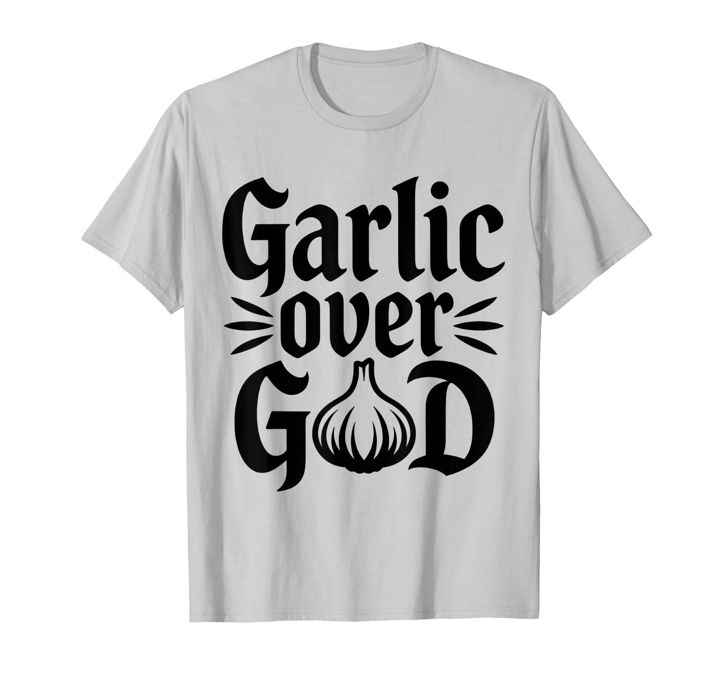 Garlic Over God Funny Culinary Meme Design T-Shirt