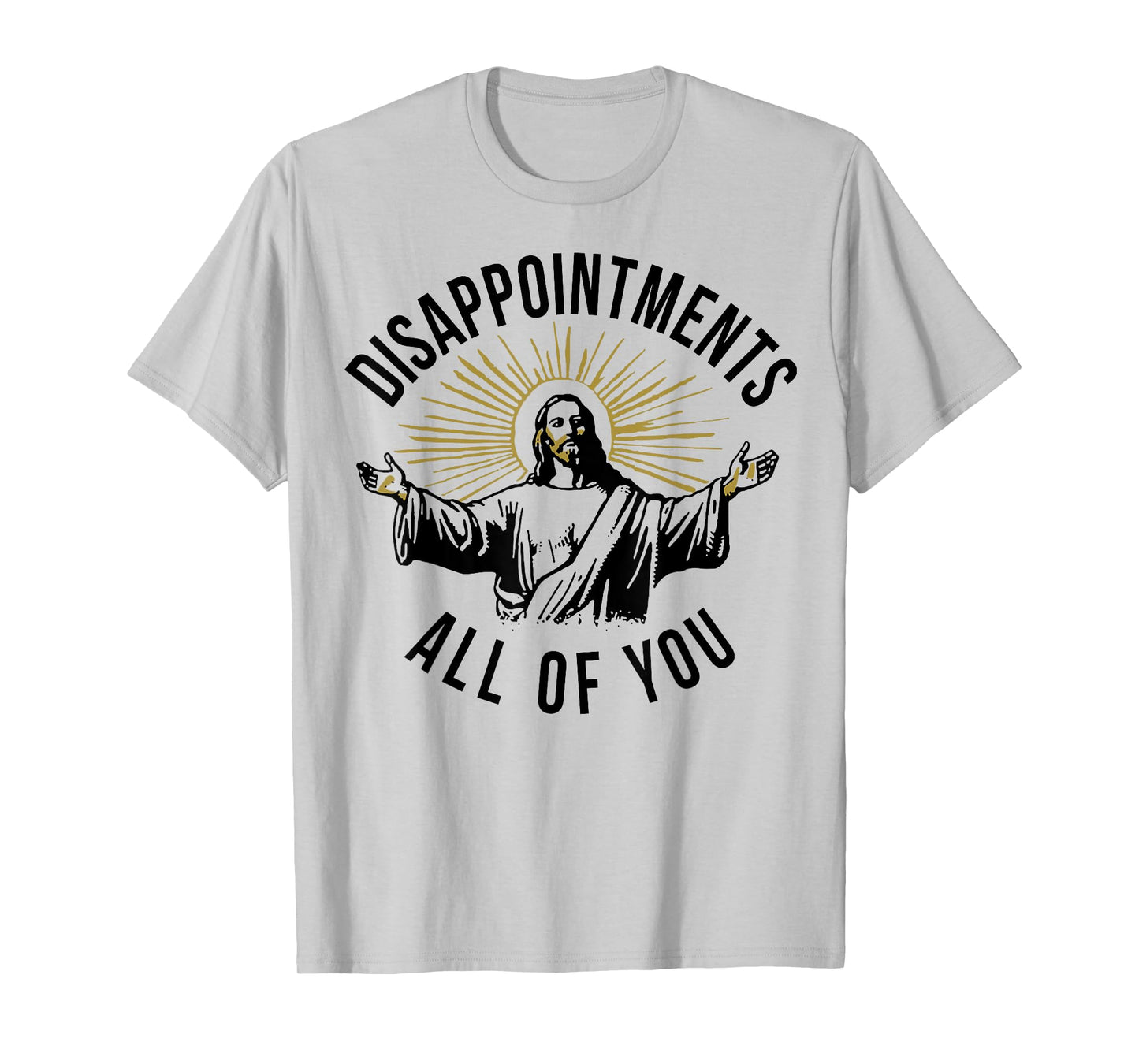 Jesus Disappointments All Of You T-Shirt