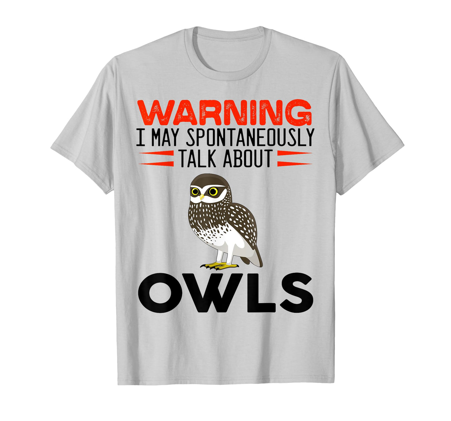 Warning I May Spontaneously Talk About Owls Funny Owl T-Shirt