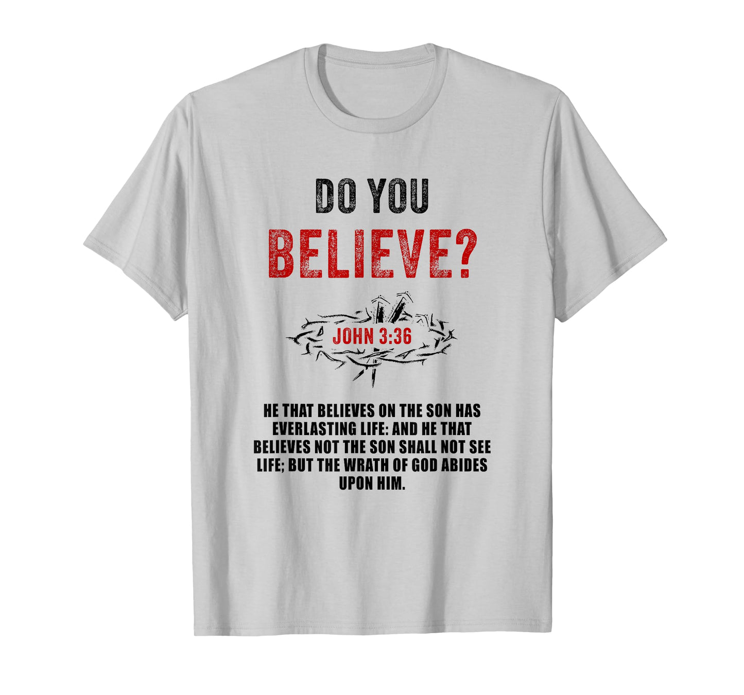 John 3:36 He That Believes Not The Son Shall Not See Life T-Shirt