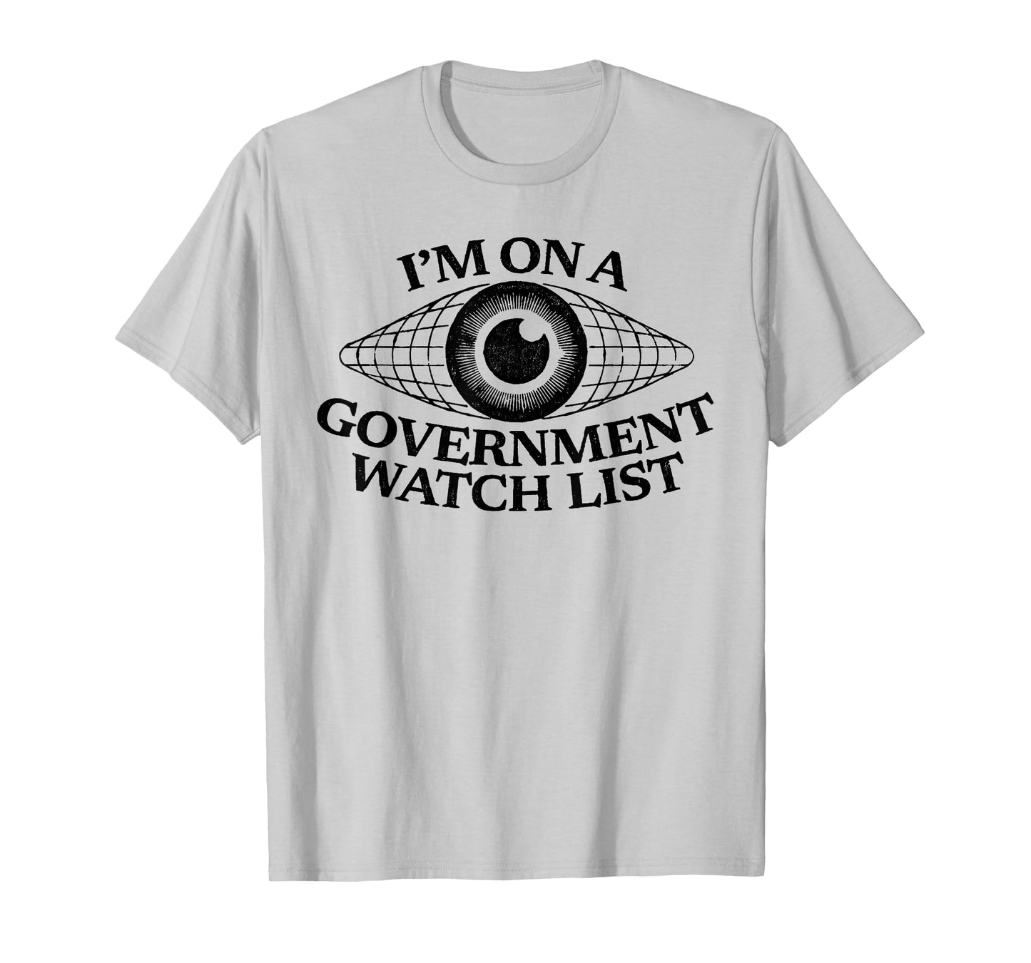 I’m On A Government Watch List Eye Funny Quote T-Shirt
