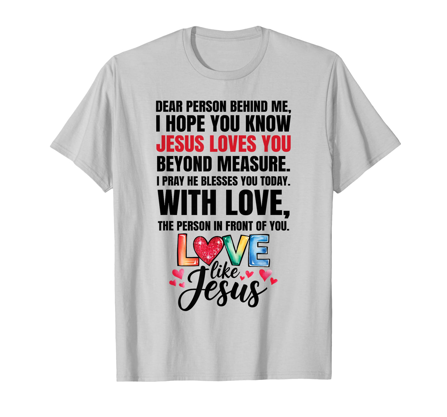 Dear Person Behind me I Hope You Know Jesus Loves T-Shirt