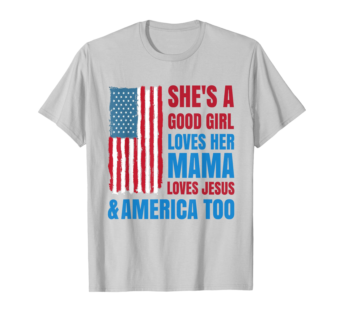She's A Good Girl Loves Her Mama Jesus & America Too T-Shirt