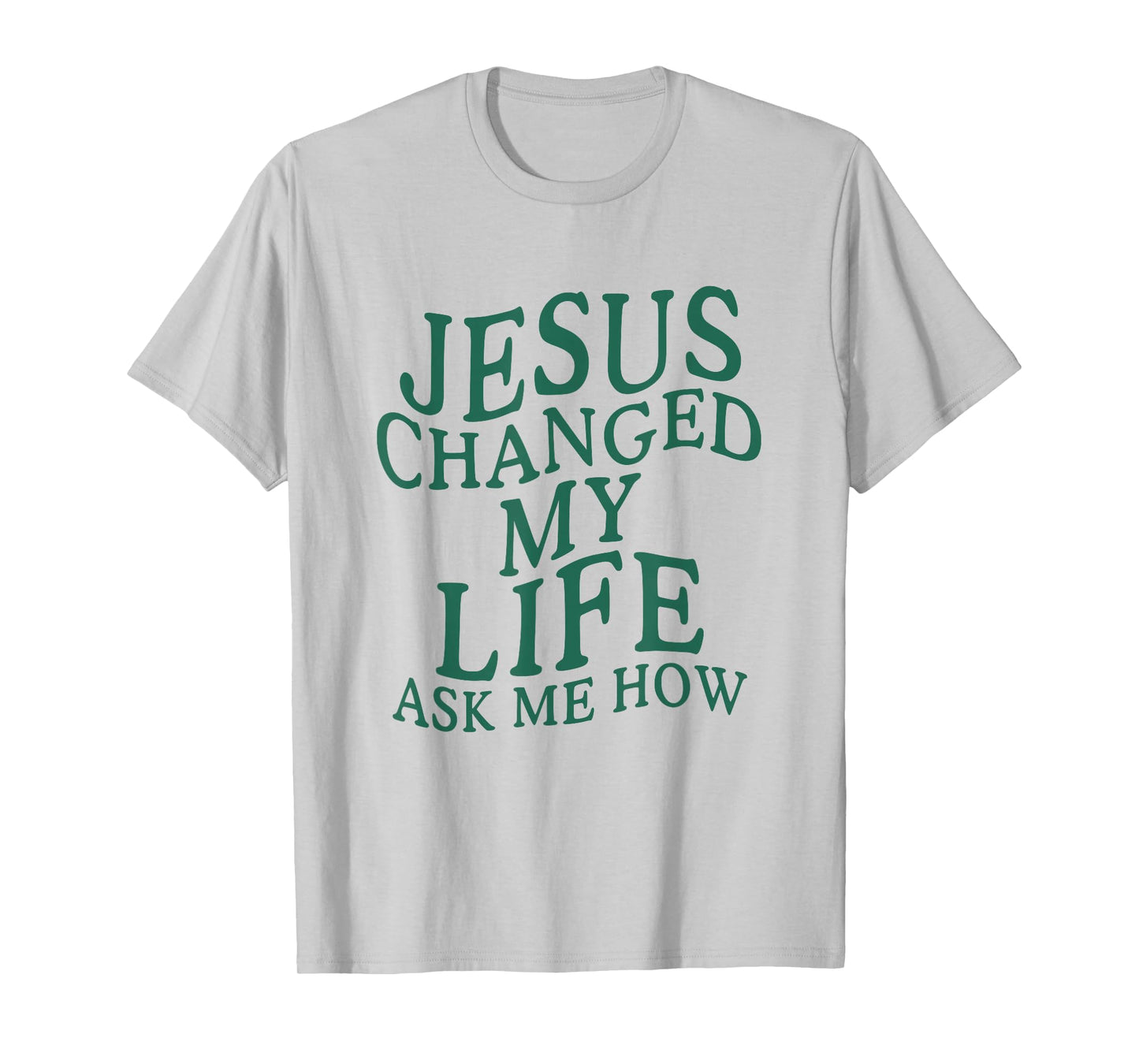 Jesus Changed My Life Ask Me How Christian T-Shirt