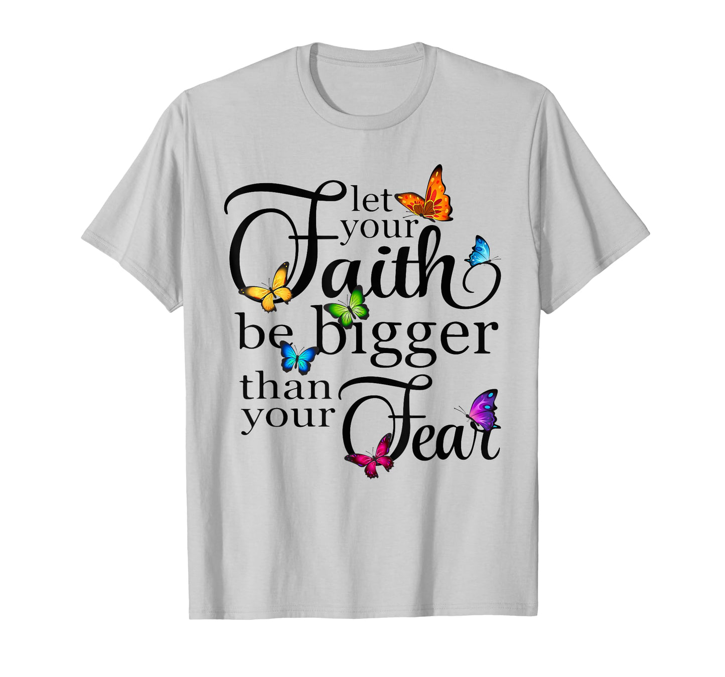Let Your Faith Be Bigger Than Fear - Butterfly Art Religious T-Shirt