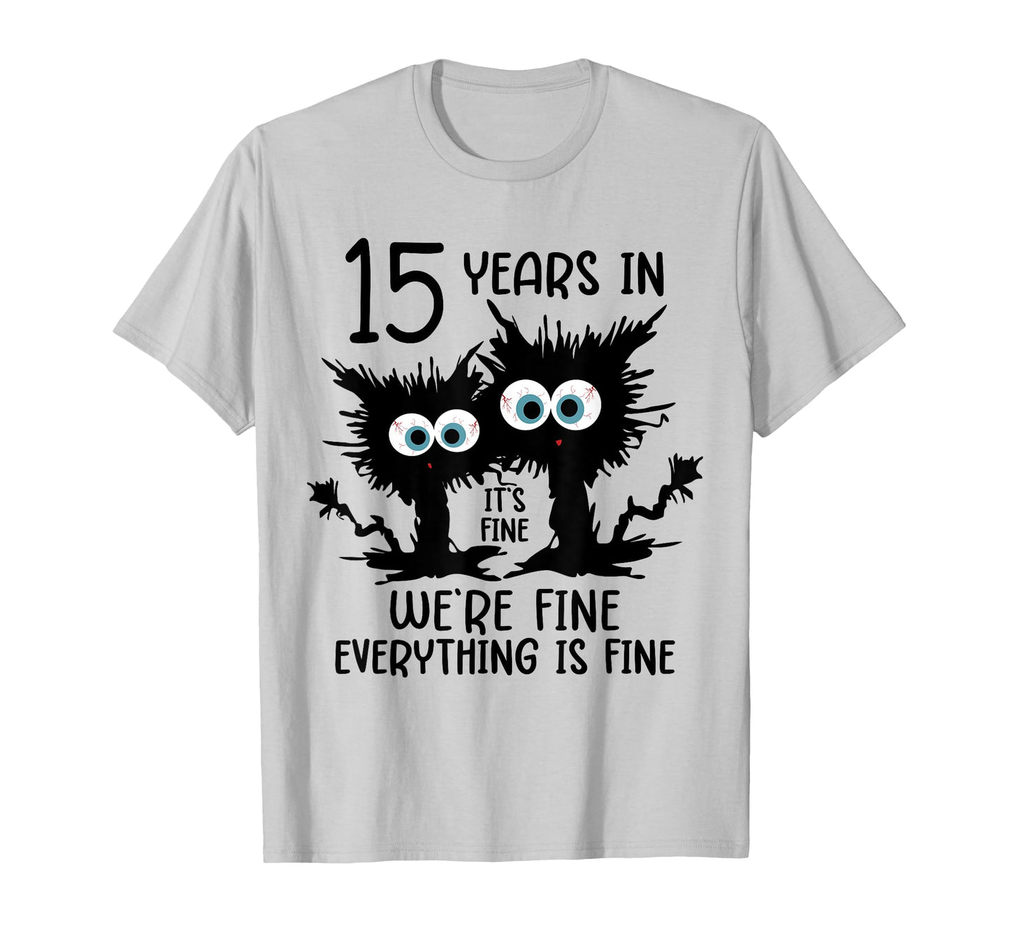 15 Years In It's Fine We're Fine T-Shirt