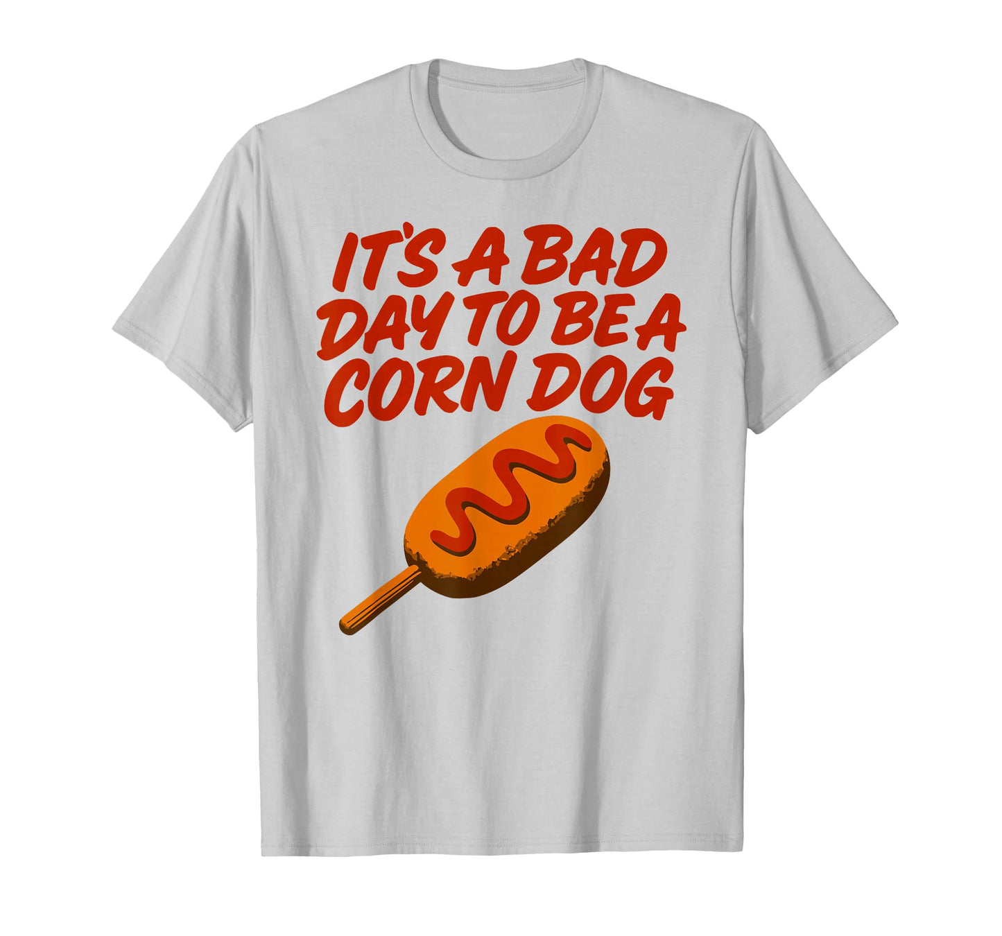 It’s A Bad Day to Be a Corn Dog Funny State Fair Food Shirt T-Shirt