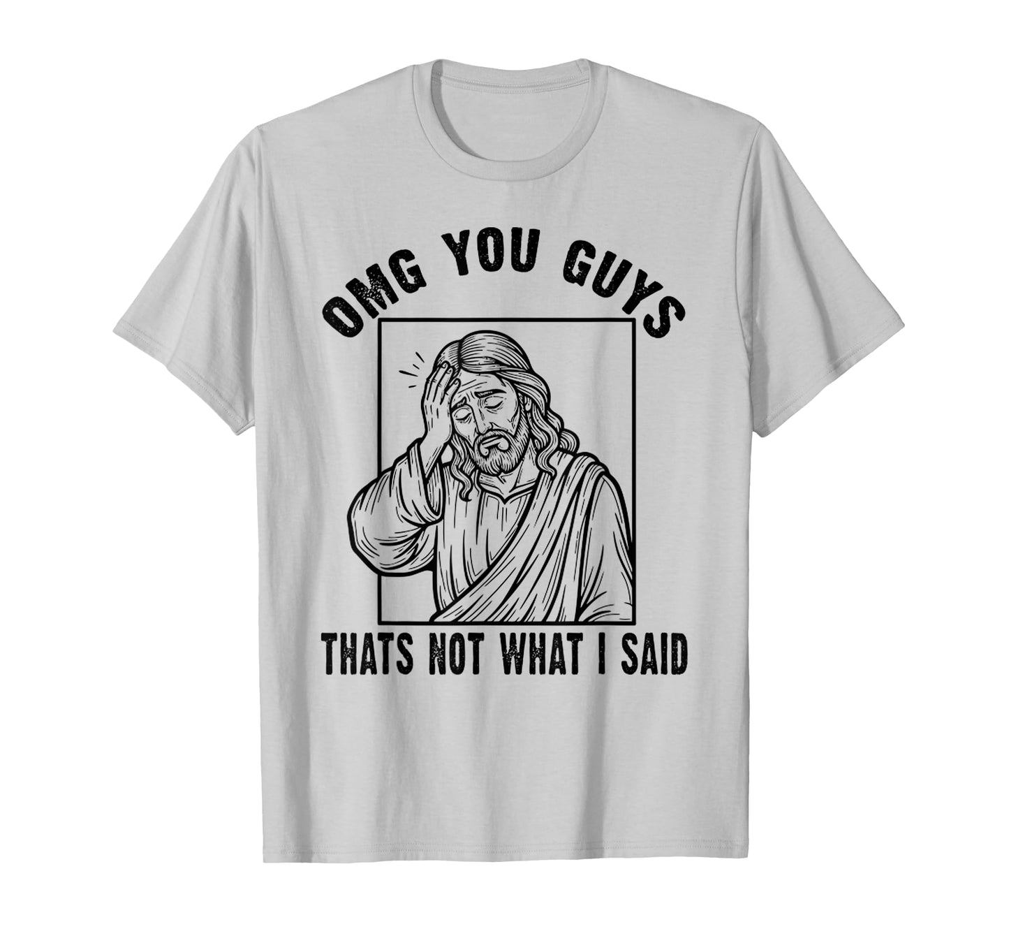OMG You Guys That's Not What I Said Funny Jesus Christian T-Shirt