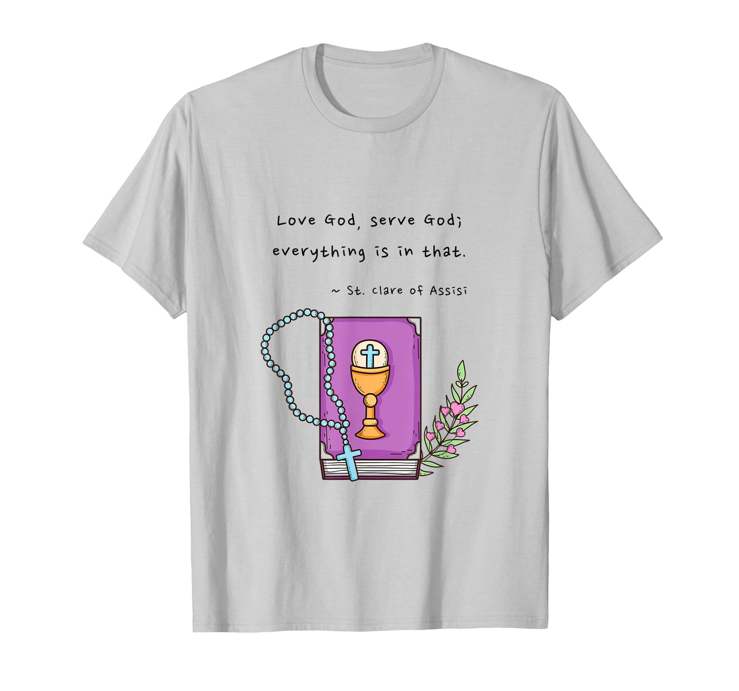 Girls Boys Catholic Saint Clare of Assisi Love God Serve God T-Shirt