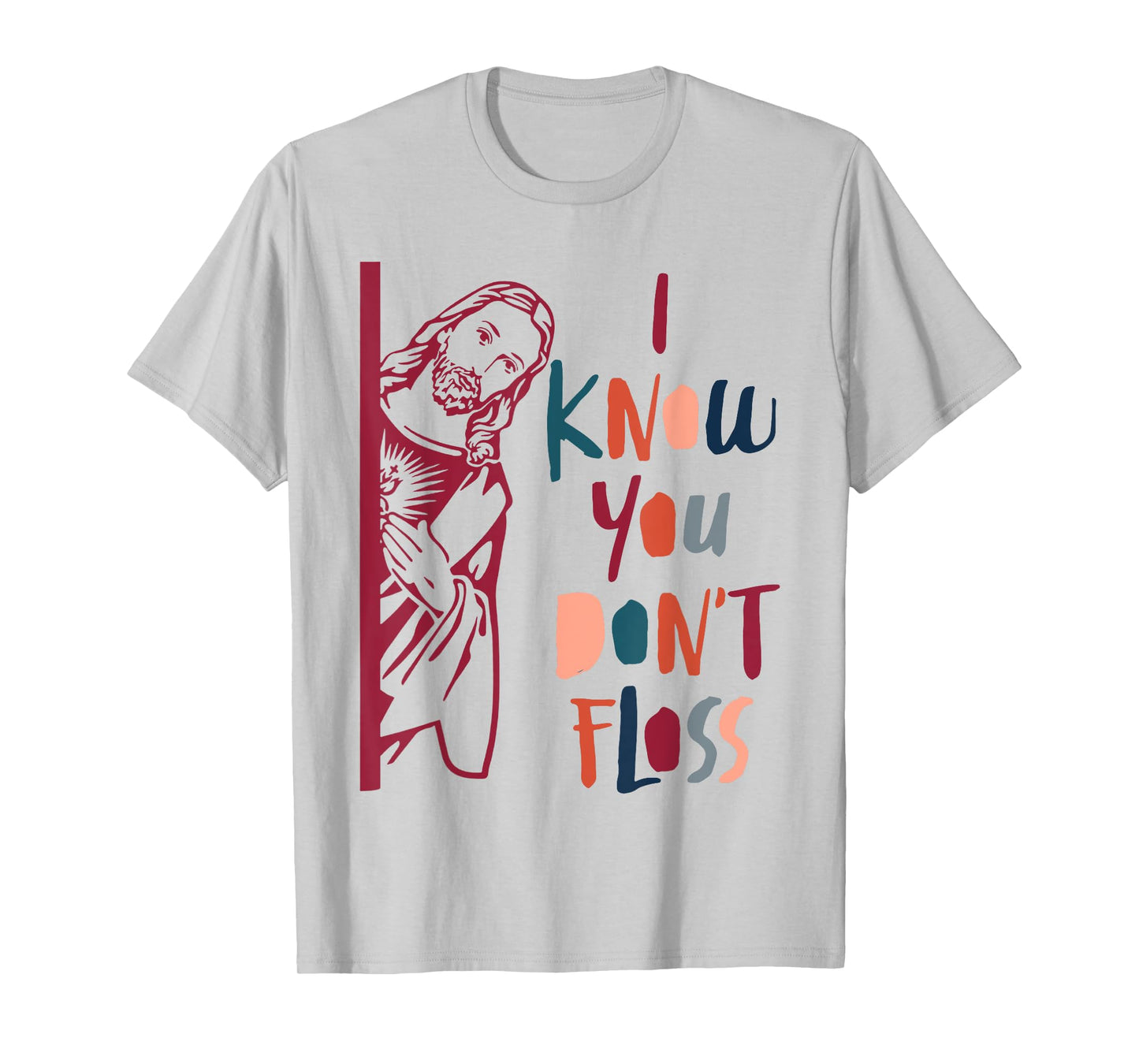 Dental Hygienist Dentist Jesus Faith I Know You Don't Floss T-Shirt
