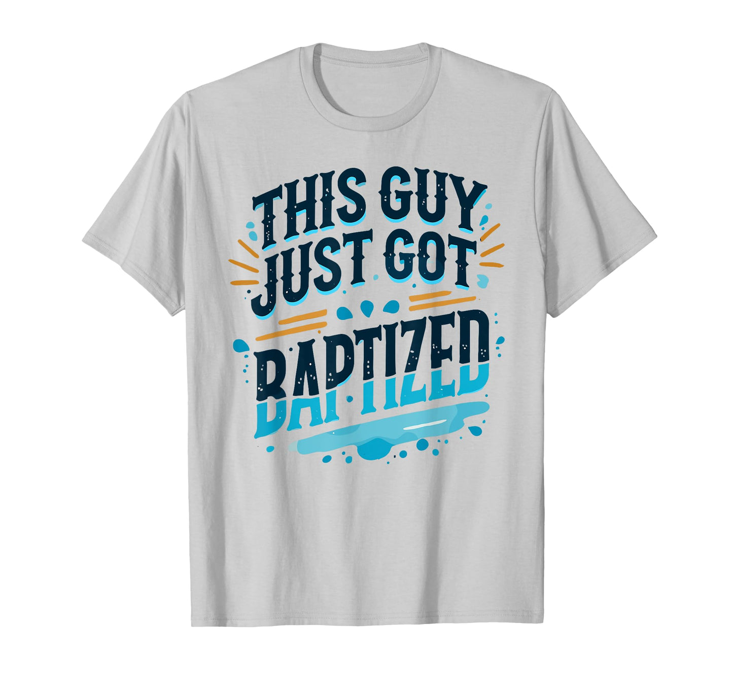 This Guy just got Baptized Shirt Christian Shirts Baptism T-Shirt