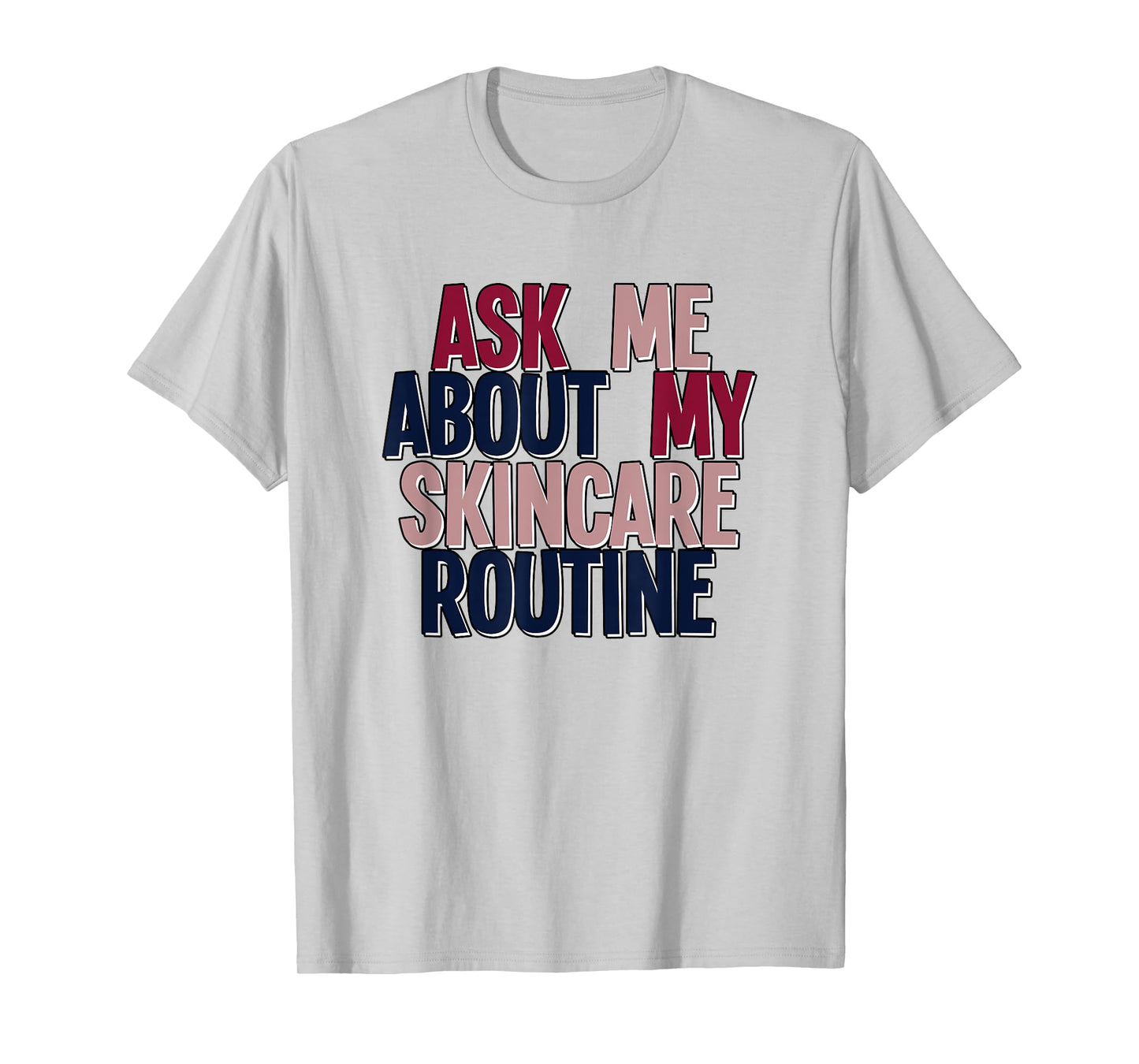 Ask Me About My Skincare Routine Skin Care Esthetician T-Shirt