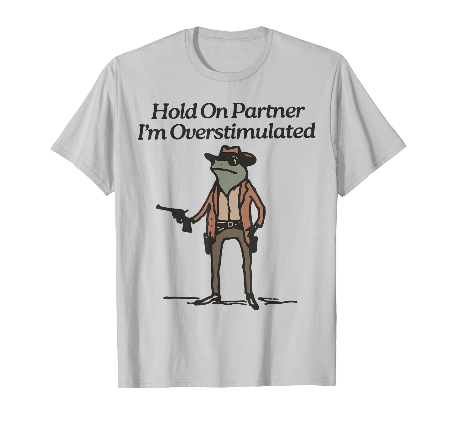 Hold On I'm Overstimulated Cowboy Frog Humour Unisex-Adults T-Shirt, Grey, Green, Small, Short Sleeve, Classic Fit, Vintage Style, Frog Design