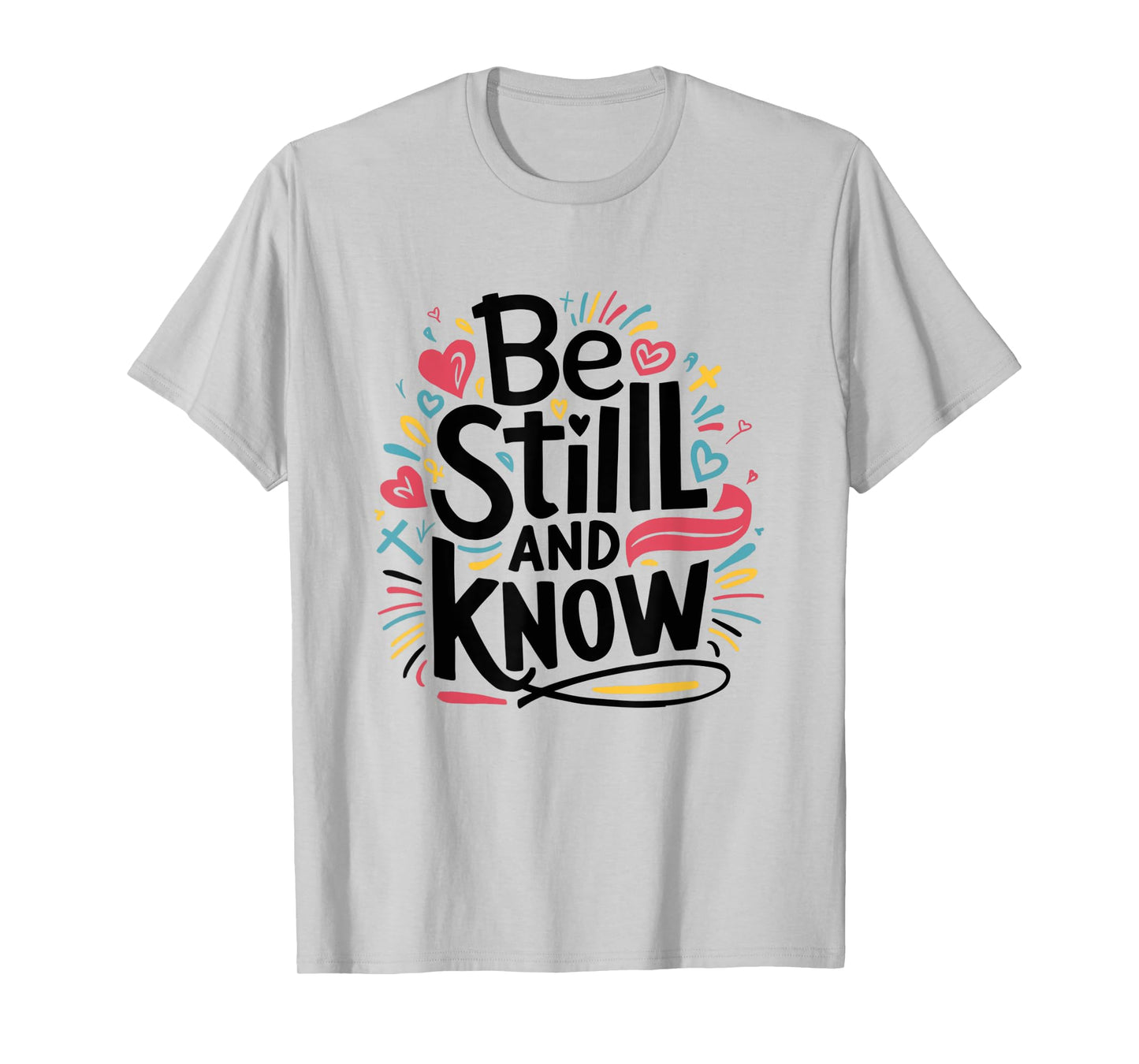 Be Still and Know - Fun Christian Bible Verse Psalm 46:10 T-Shirt