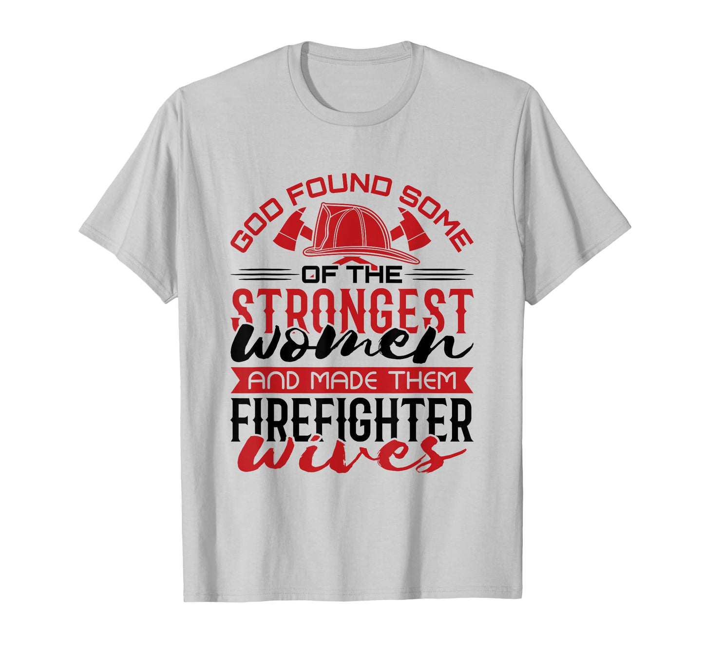 Firefighter Wife Strongest Women T-Shirt