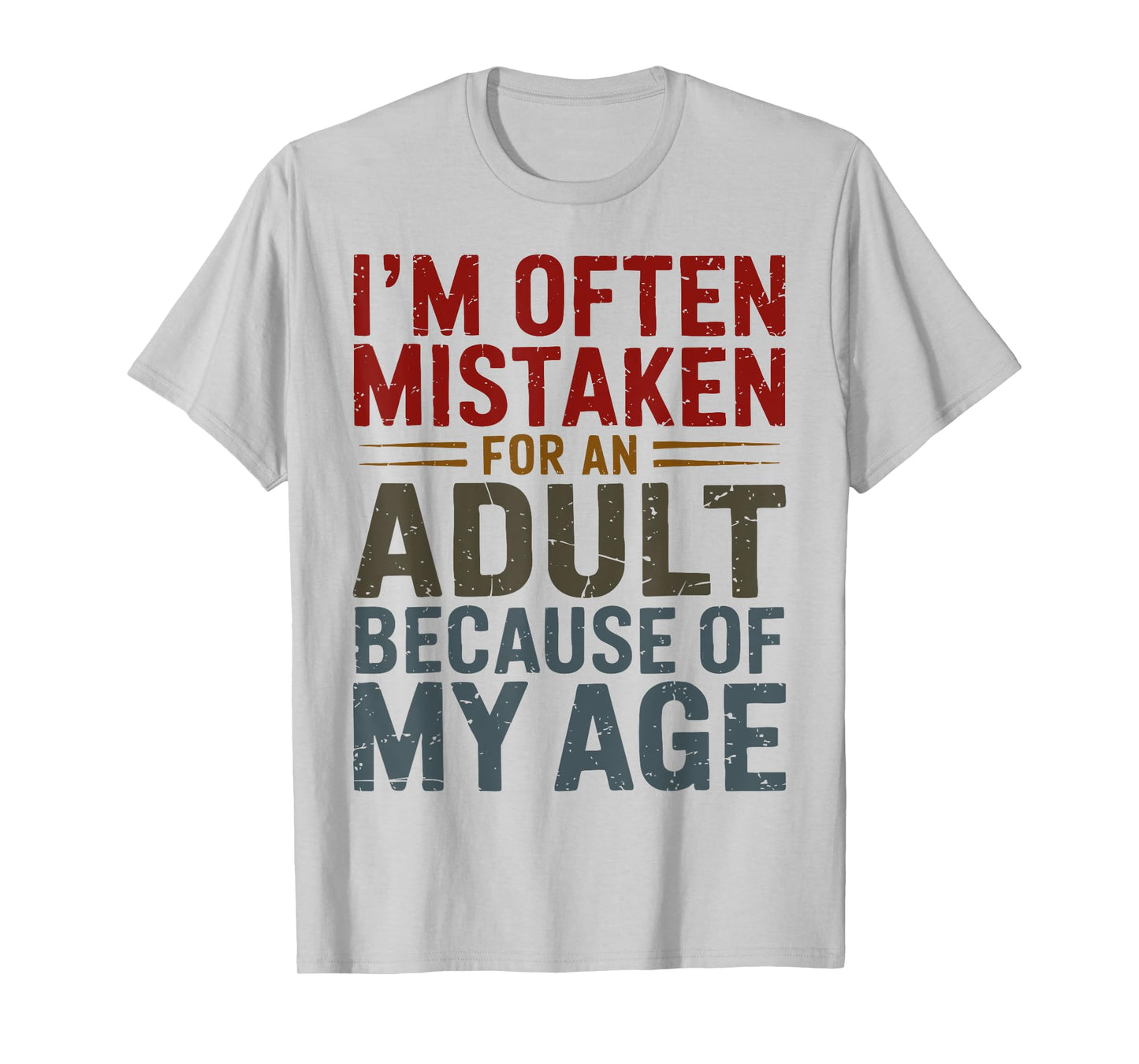 Funny Adulting Shirt Mistaken For An Adult Because Of My Age T-Shirt