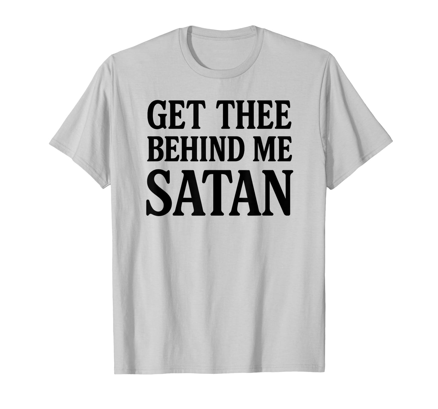 Get Thee Behind Me Satan Bold Christian Faith Women Men T-Shirt