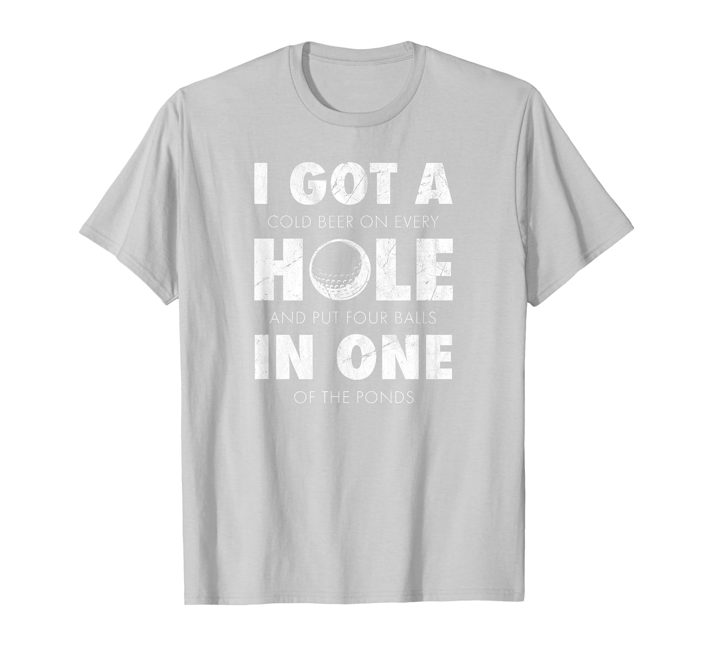 I got a hole in one golf funny quote mens golfing T-Shirt