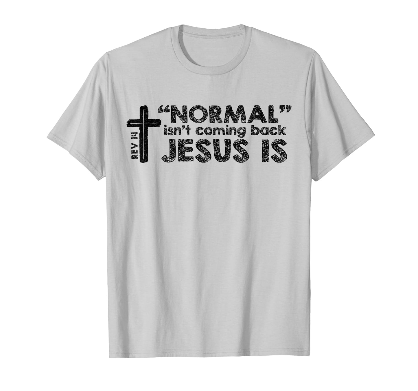 Normal Isn't Coming Back Jesus Is Rev 14 Christian Bible T-Shirt