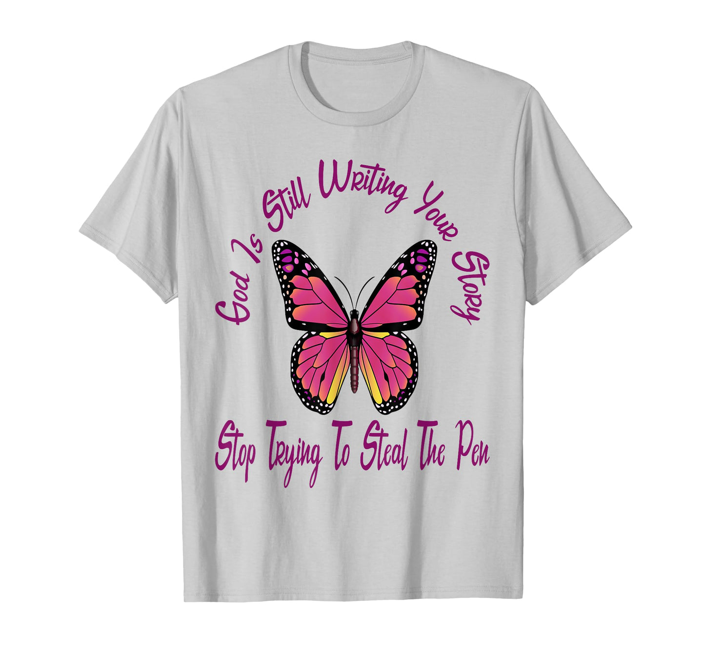 God is Still Writing Your Story Stop Trying to Steal The Pen T-Shirt