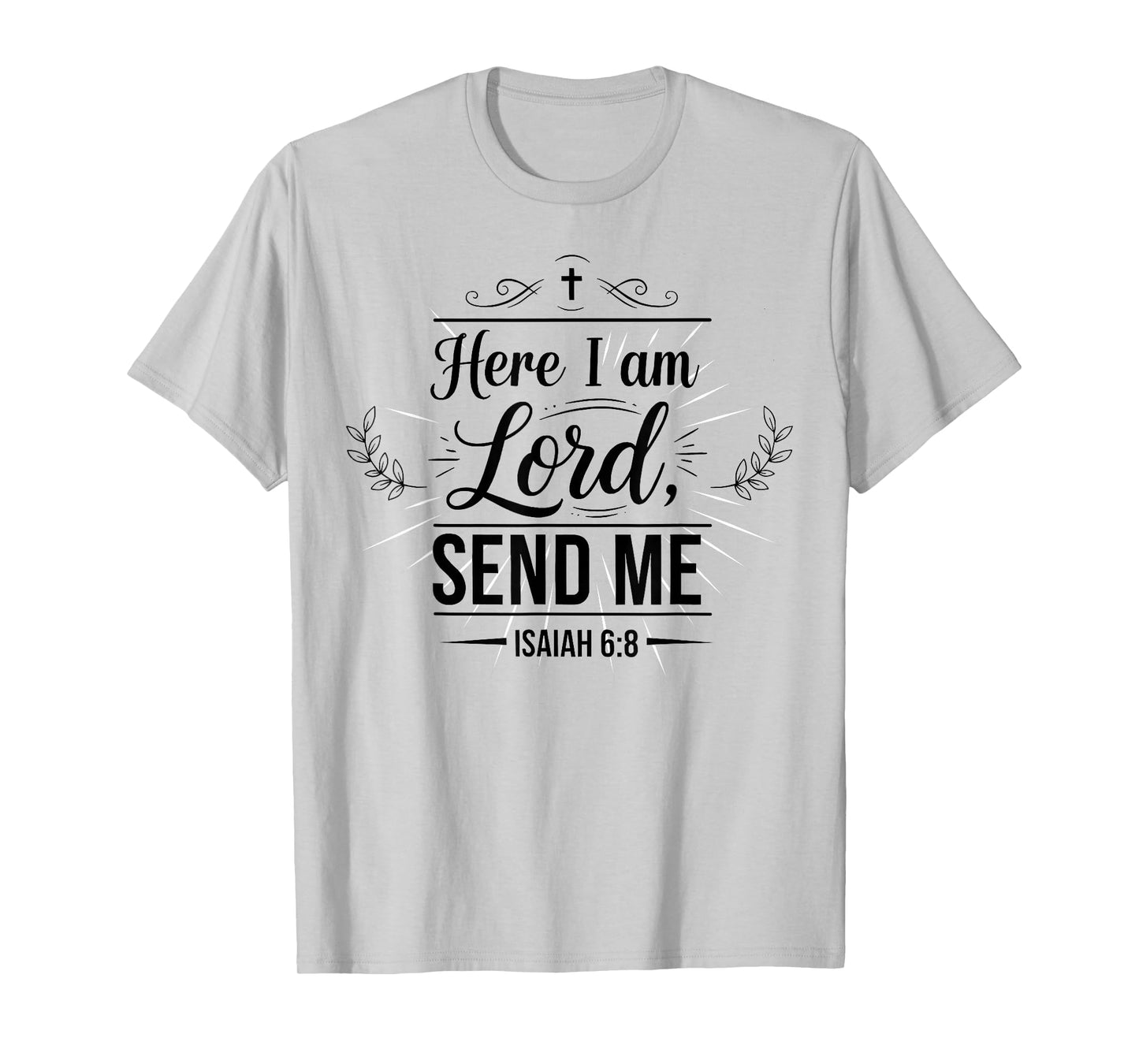 Here I Am Lord Send Me Isaiah 6:8 Bible Verse Christian T-Shirt