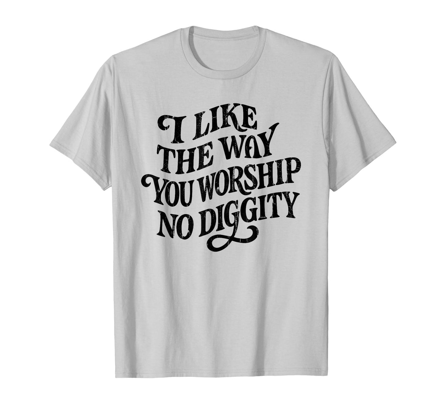 I Like The Way You Worship No Diggity, Vintage, Christian T-Shirt