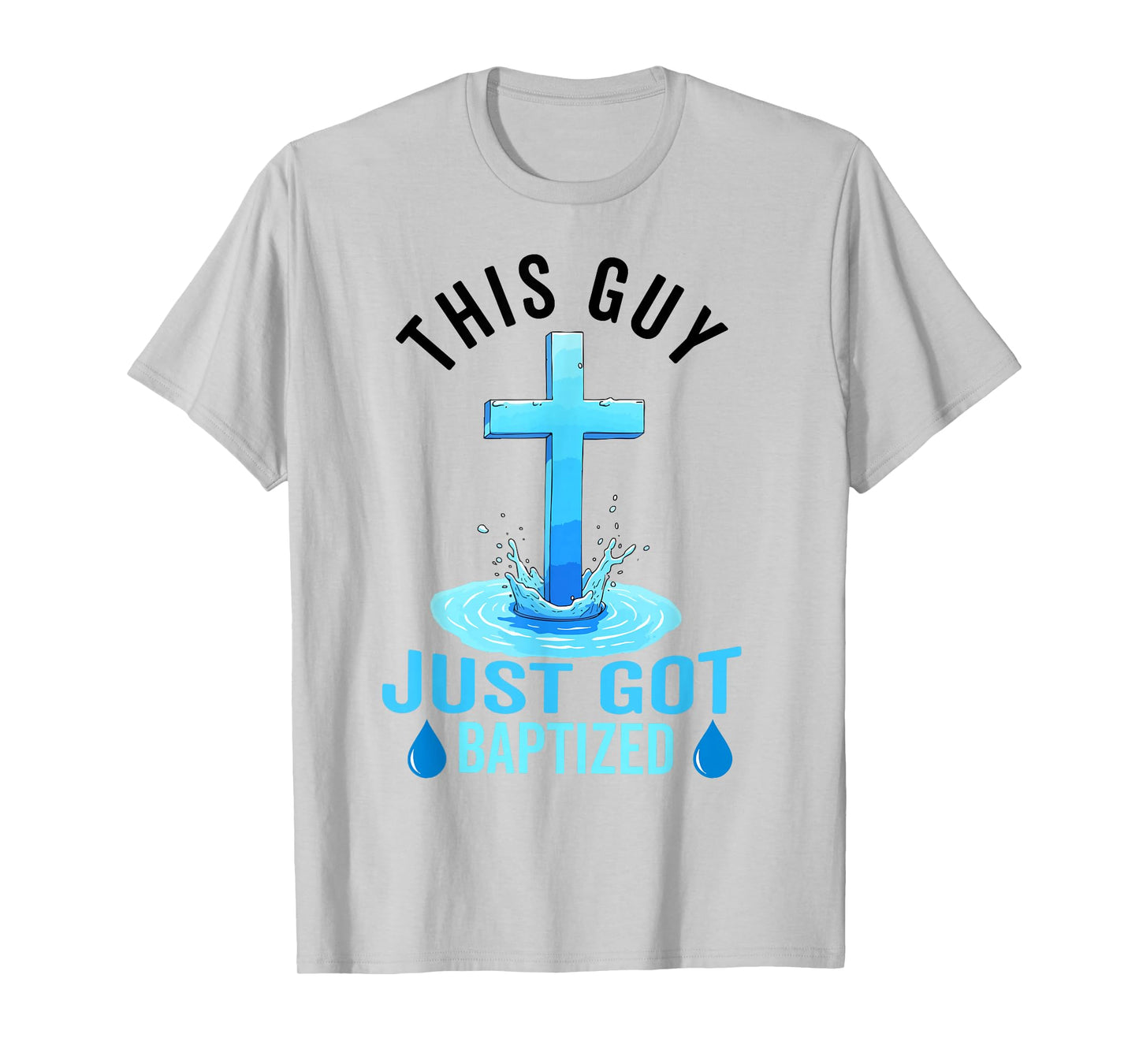 Baptism For Boy Men This Guy Just Got Baptized Christian T-Shirt