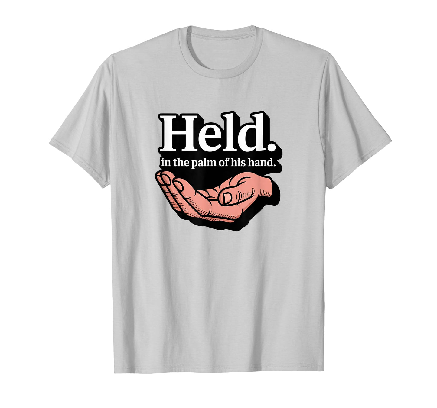 Christian Held in The Palm of His Hand T-Shirt