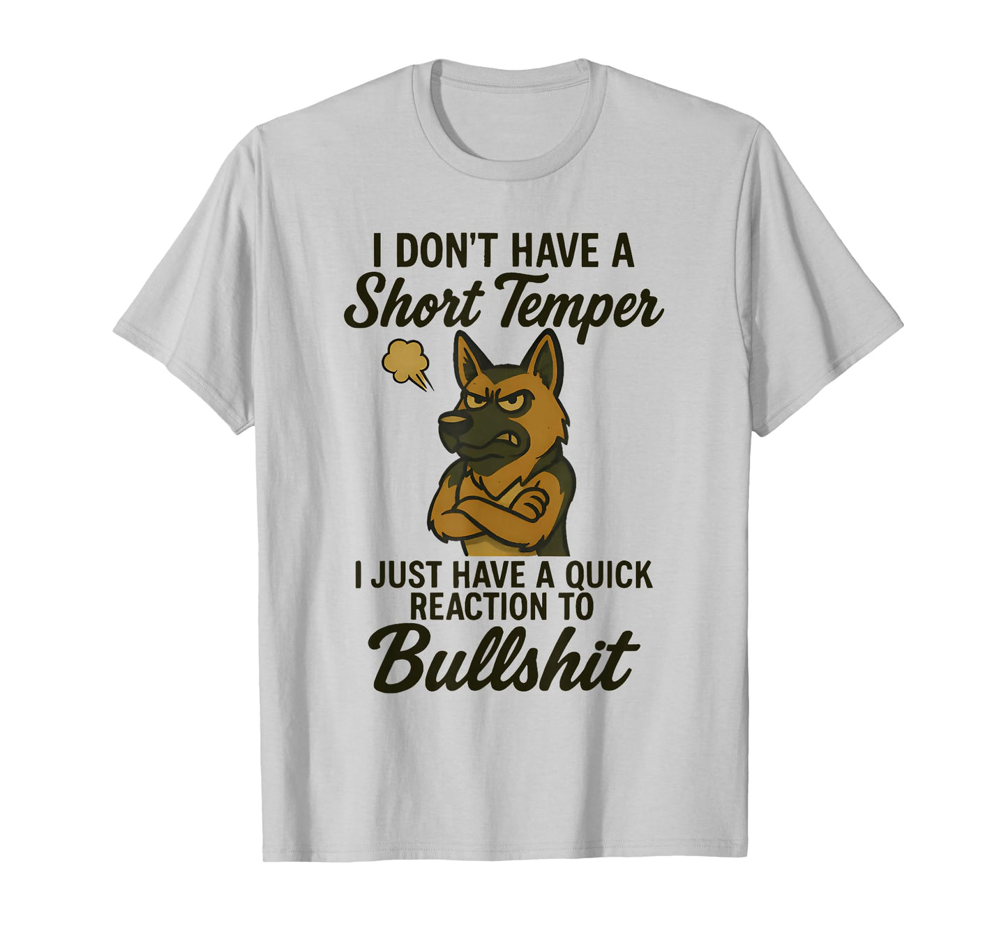 German Shepherd I Don’t Have A Short Temper I Just Have A T-Shirt