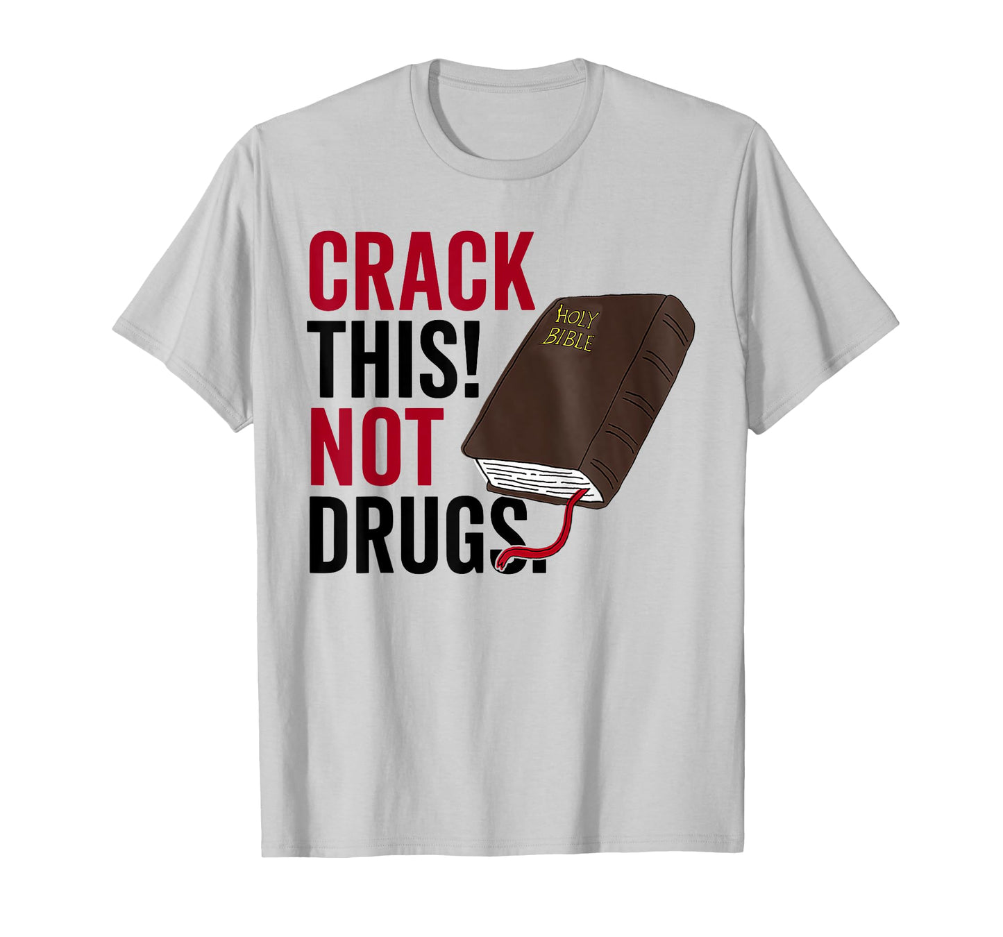 Crack This Not Drugs Holy Bible Christian God Saying Funny T-Shirt
