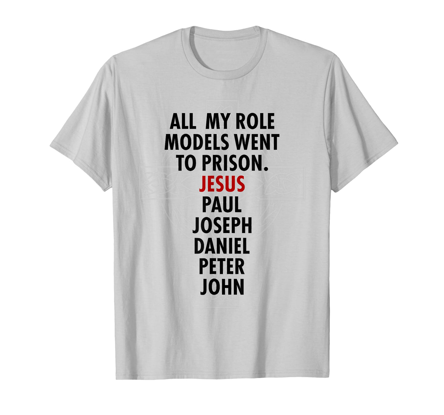 All My Role Models Went To Prison - Jesus T-Shirt