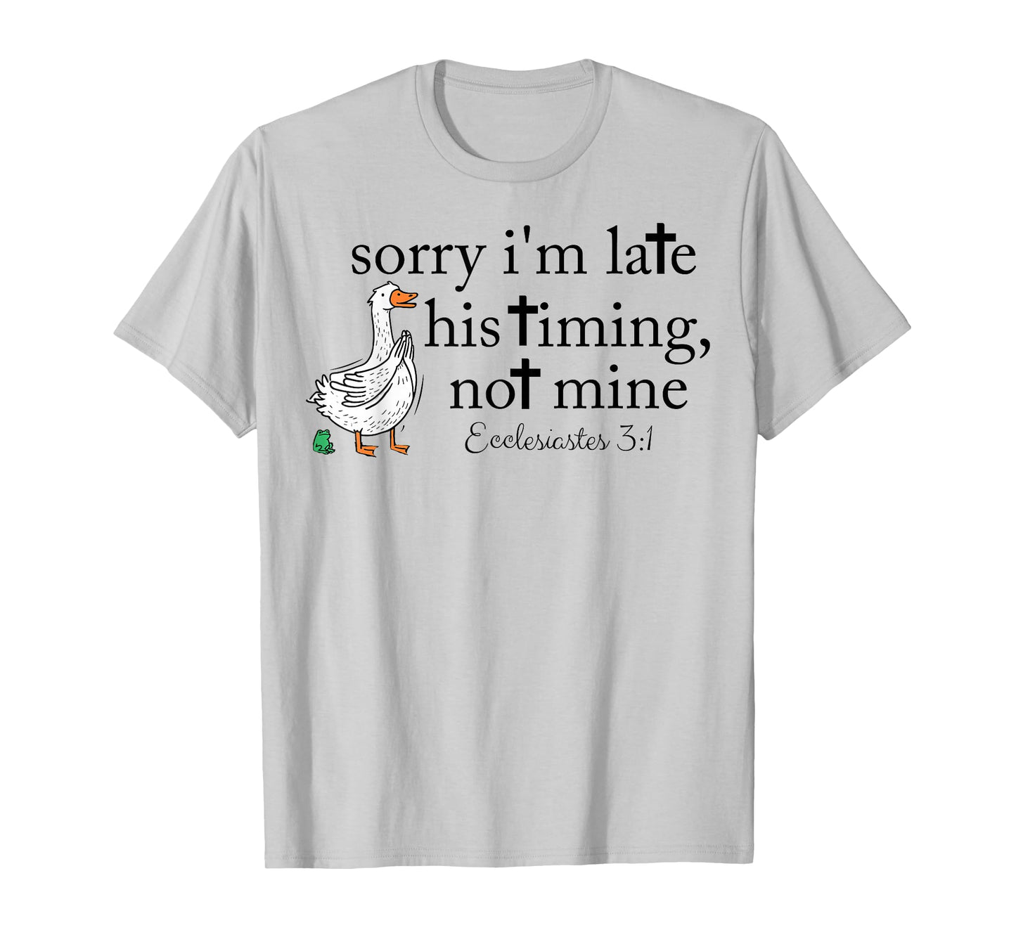 Sorry I'm Late Funny Goose Christian Bible Verse Faith Based T-Shirt