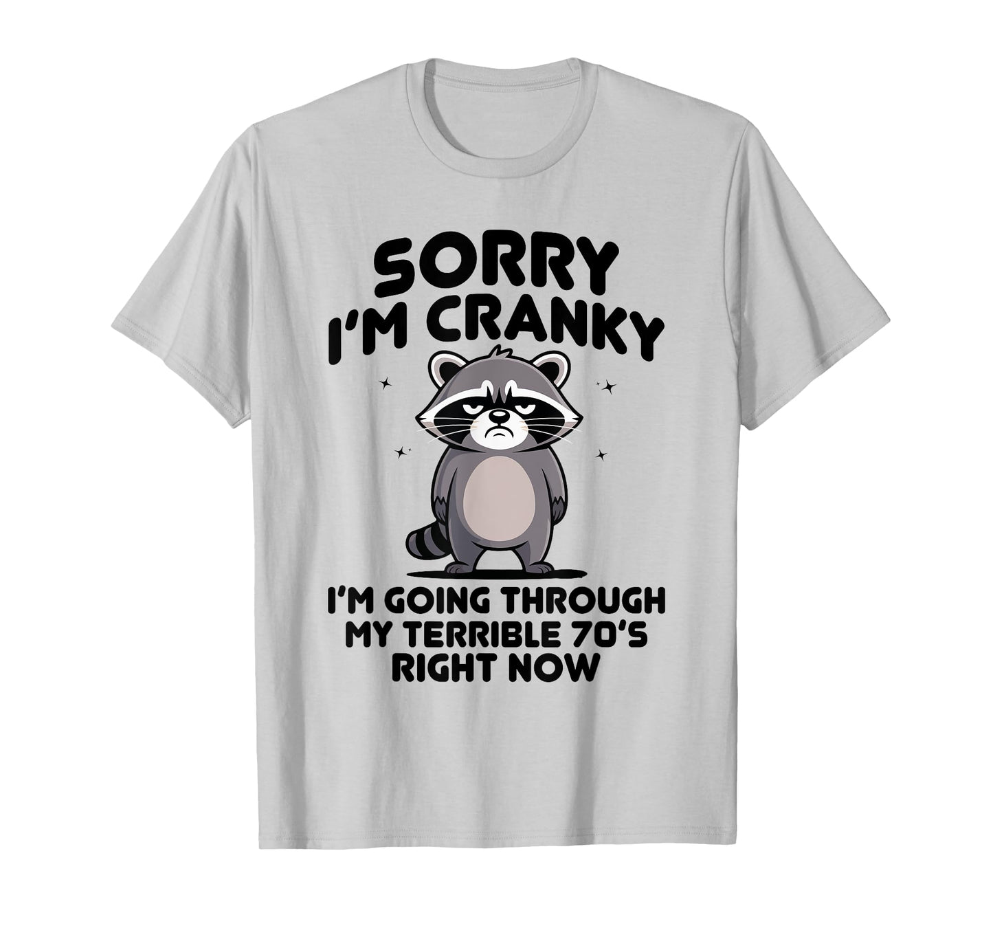 sorry i am cranky im going through my terrible seventies T-Shirt